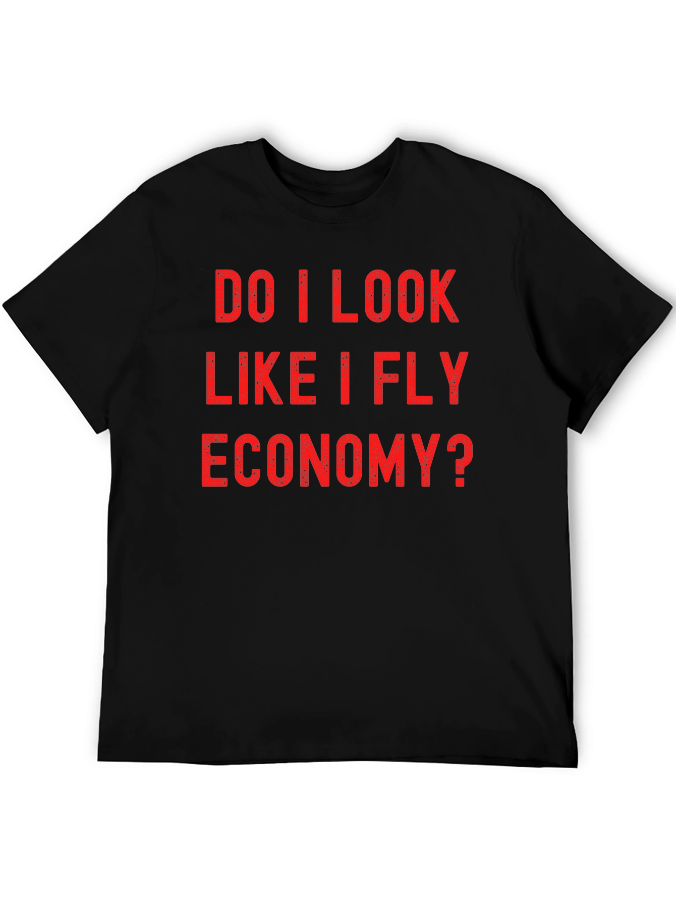 Black Do I Look Like I Fly Economy? Graphic Tee view 5