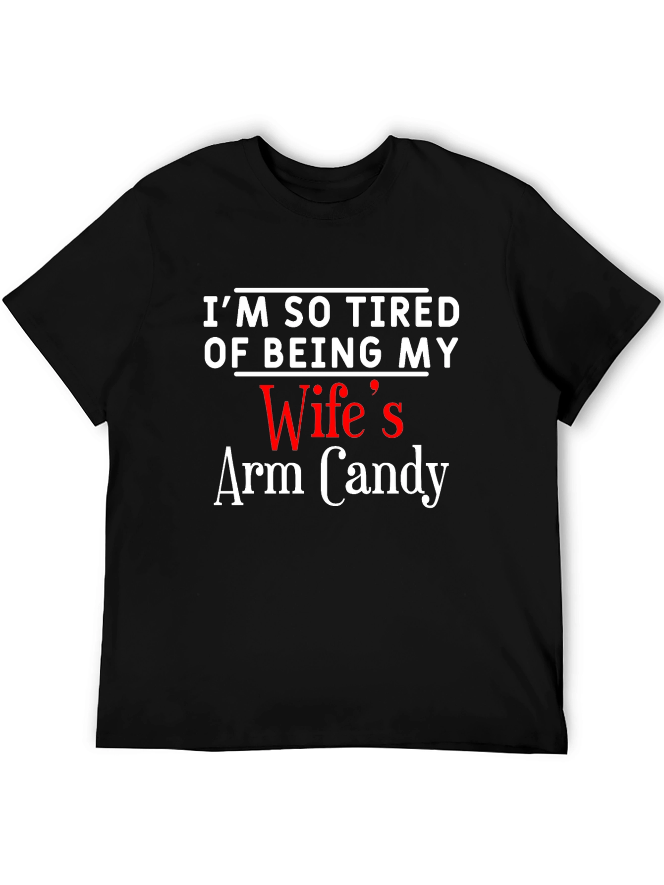 Black I'm So Tired Of Being My Wife's Arm Candy T-Shirt view 5