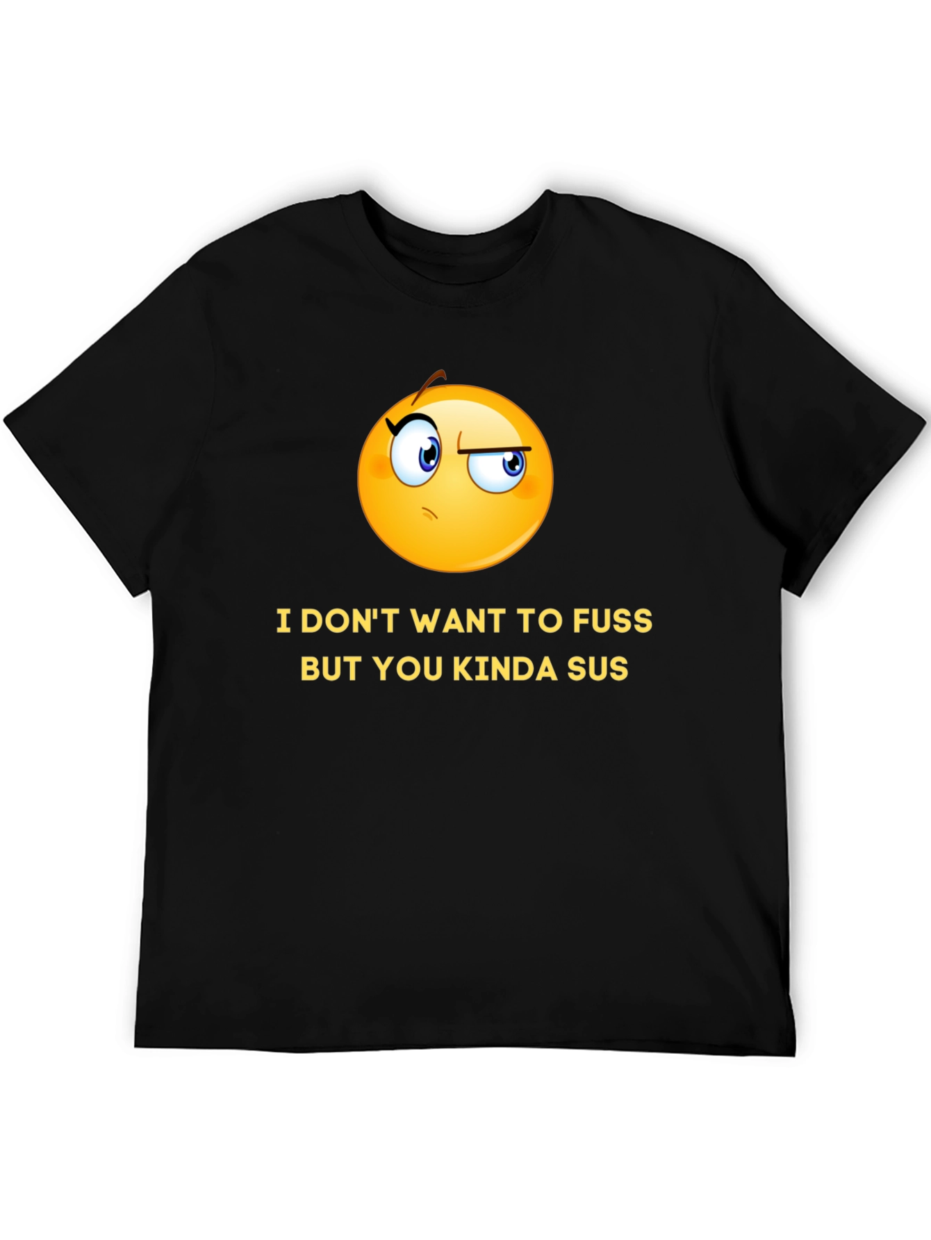 Black Funny Graphic T-Shirt - I Don't Want to Fuss, But You Kinda Sus view 5
