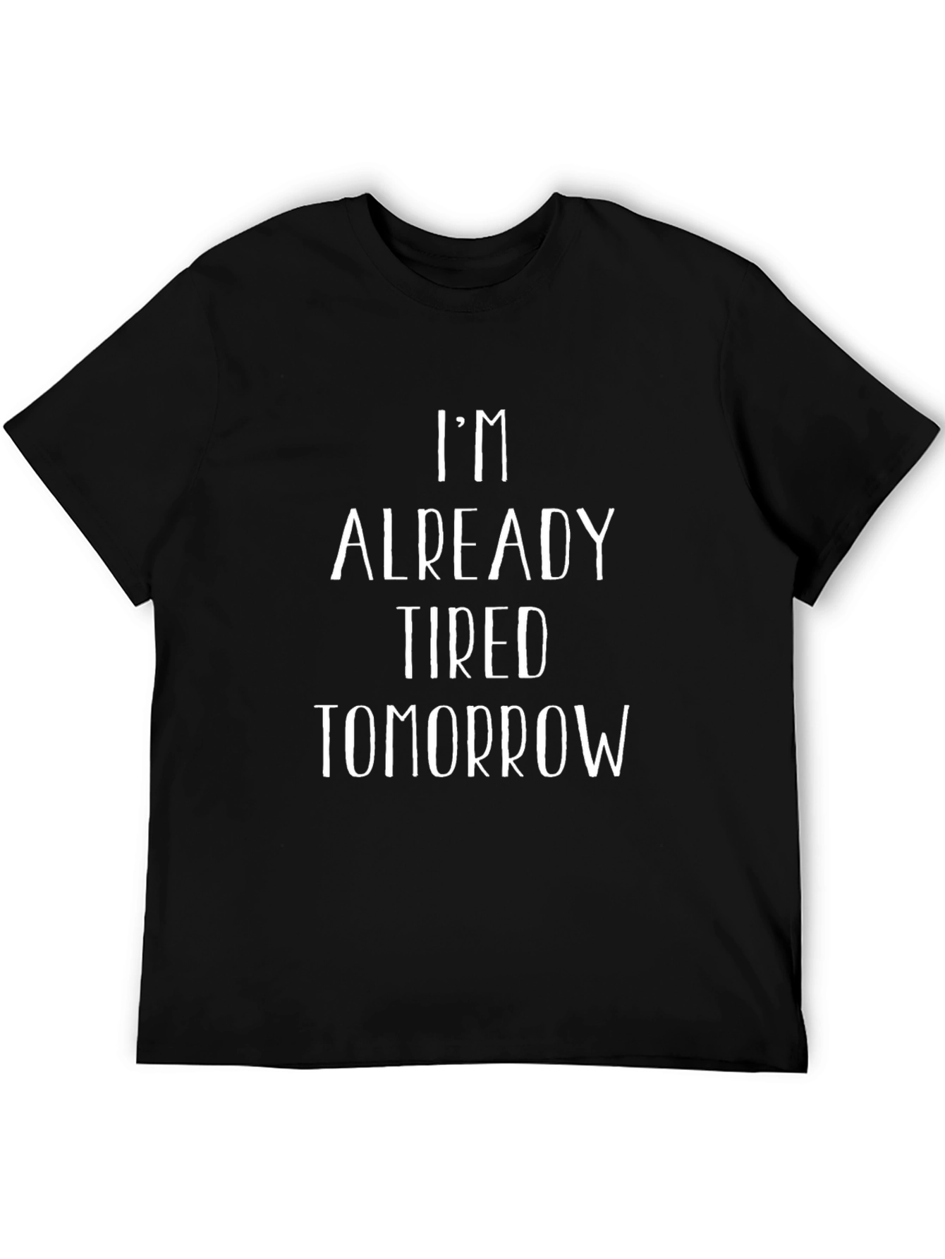 Black I'm Already Tired Tomorrow T-Shirt view 5