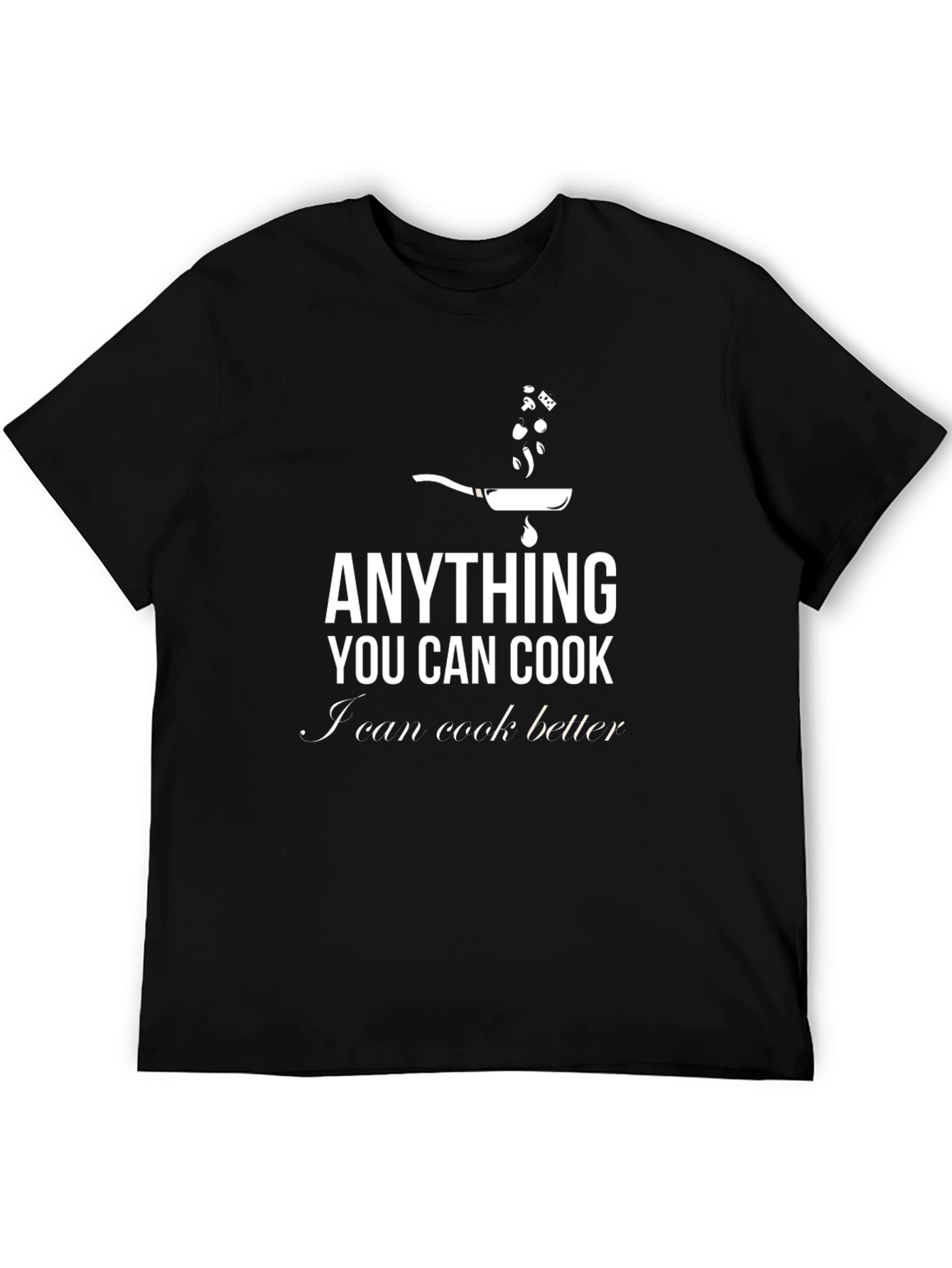 Black Funny Chef T-Shirt - Anything You Can Cook I Can Cook Better view 5