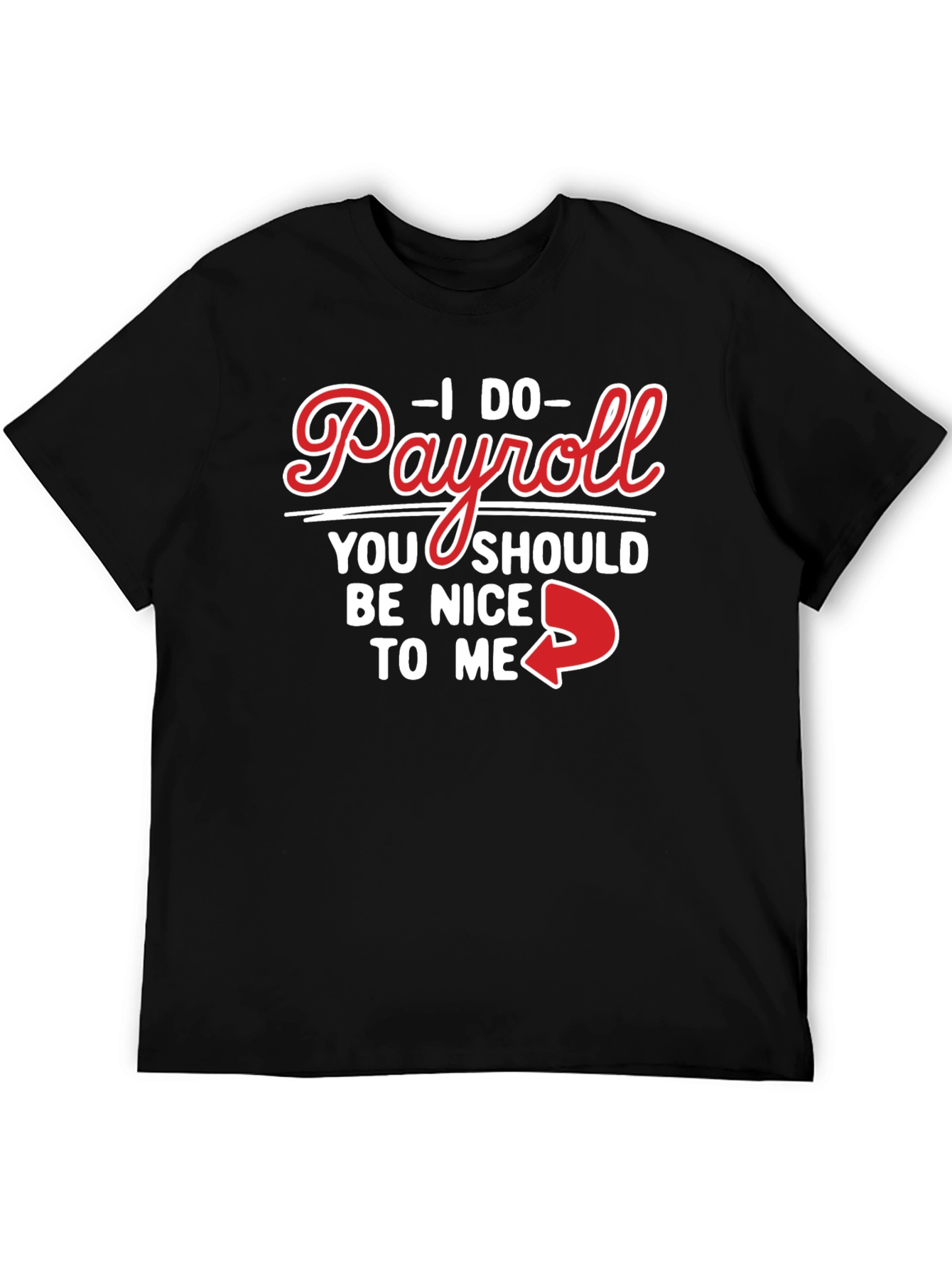 Black I Do Payroll Be Nice To Me Black Tee view 5