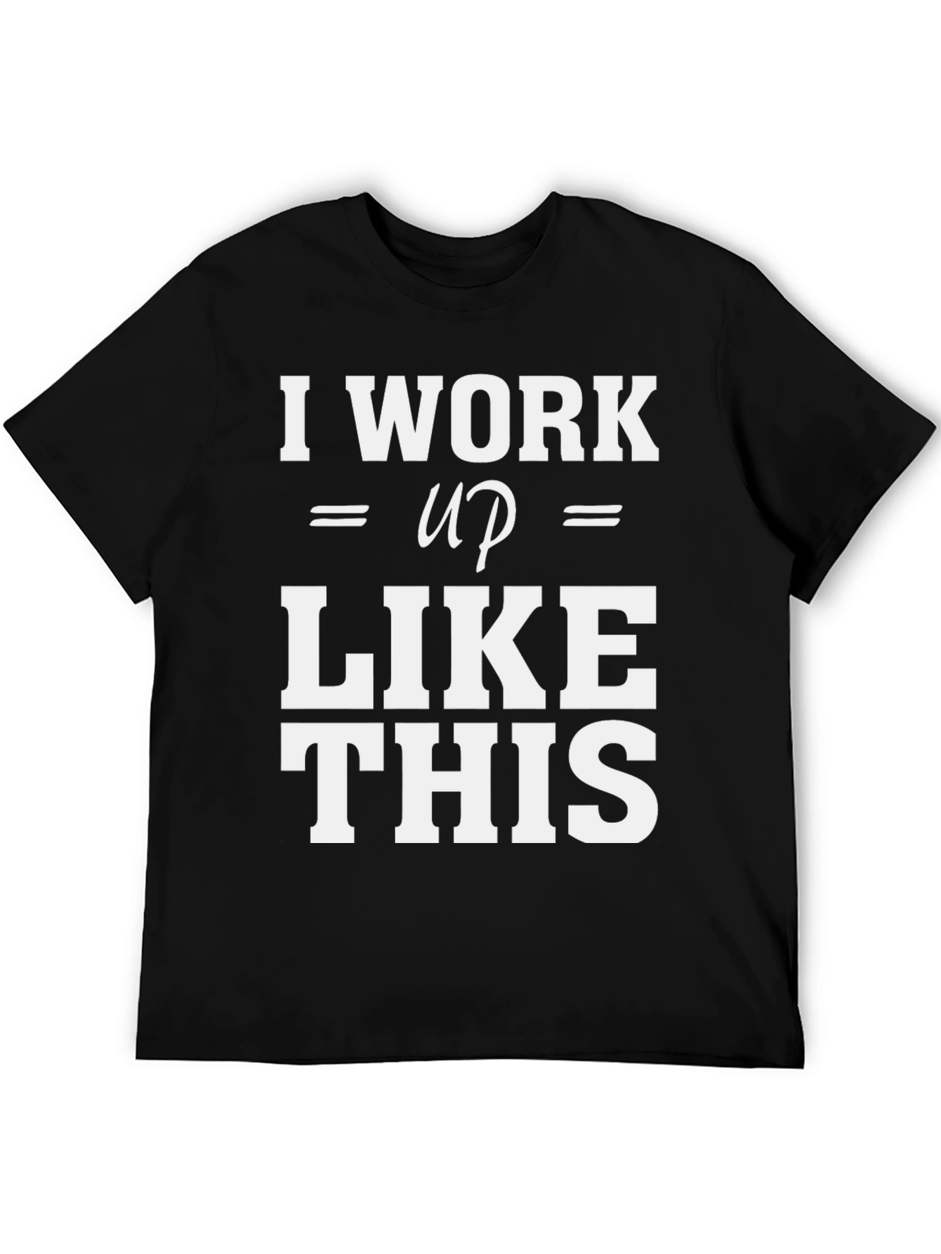 Black I Work Up Like This T-Shirt view 5