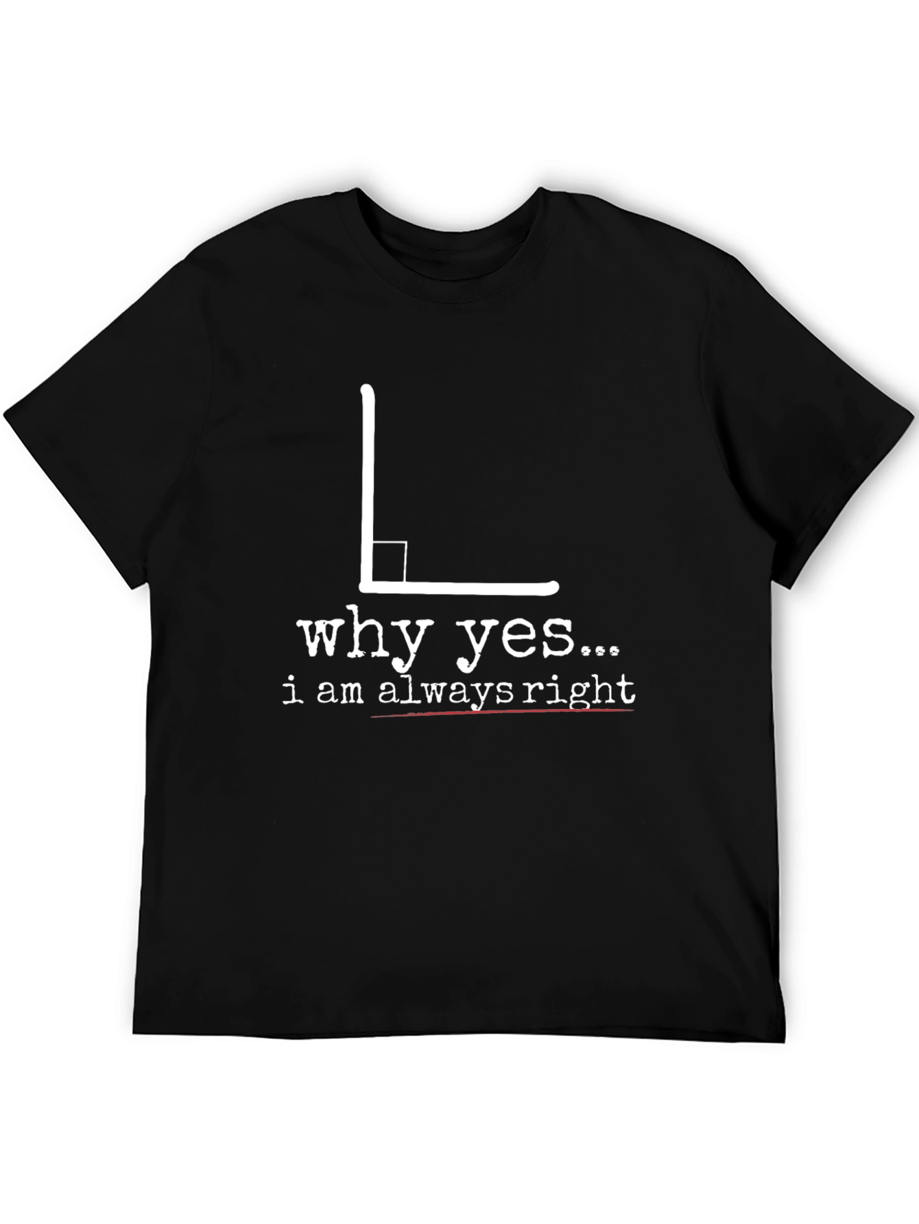 Black Always Right Angle Humor T-Shirt view 5