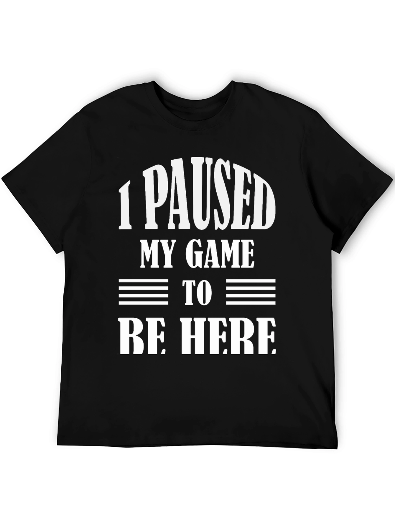 Black Funny Gamer T-Shirt: "I Paused My Game To Be Here" view 5