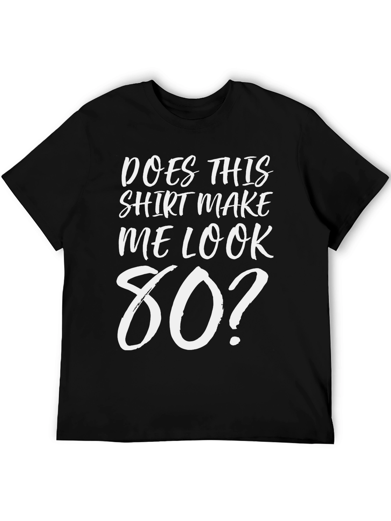 Black Does This Shirt Make Me Look 80? Graphic Tee view 5