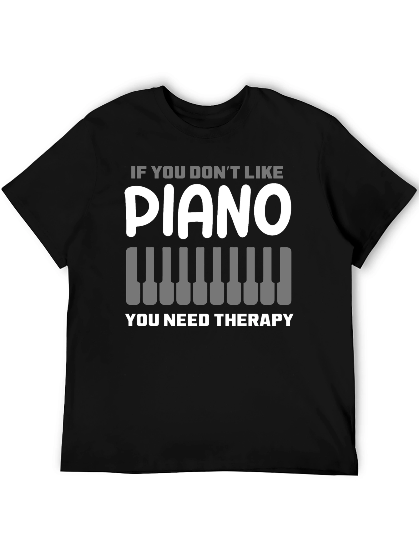 Black Piano Lover T-Shirt: If You Don't Like Piano, You Need Therapy view 5