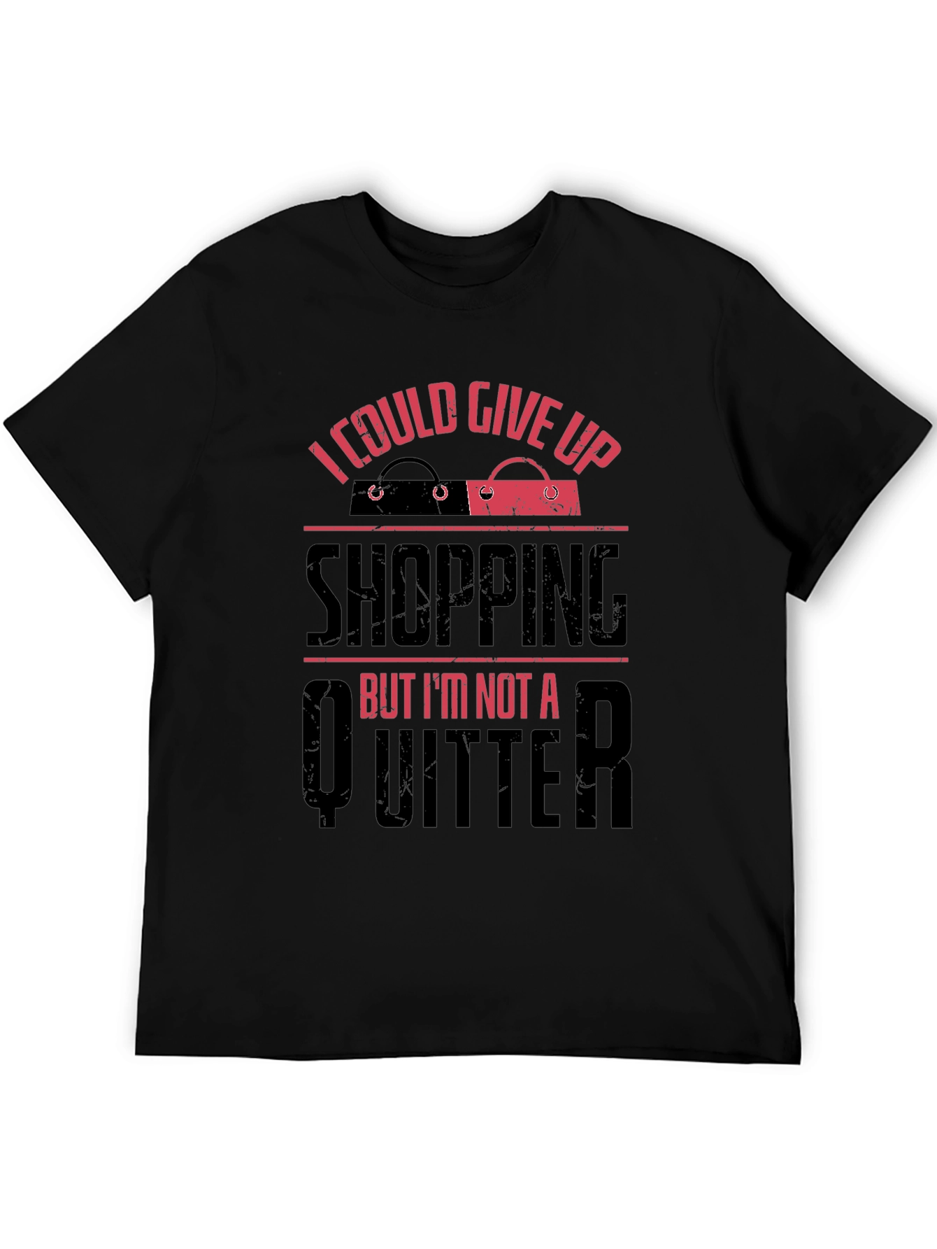 Funny Shopping Addict T-Shirt - I Could Give Up, But I'm Not a Quitter - 5
