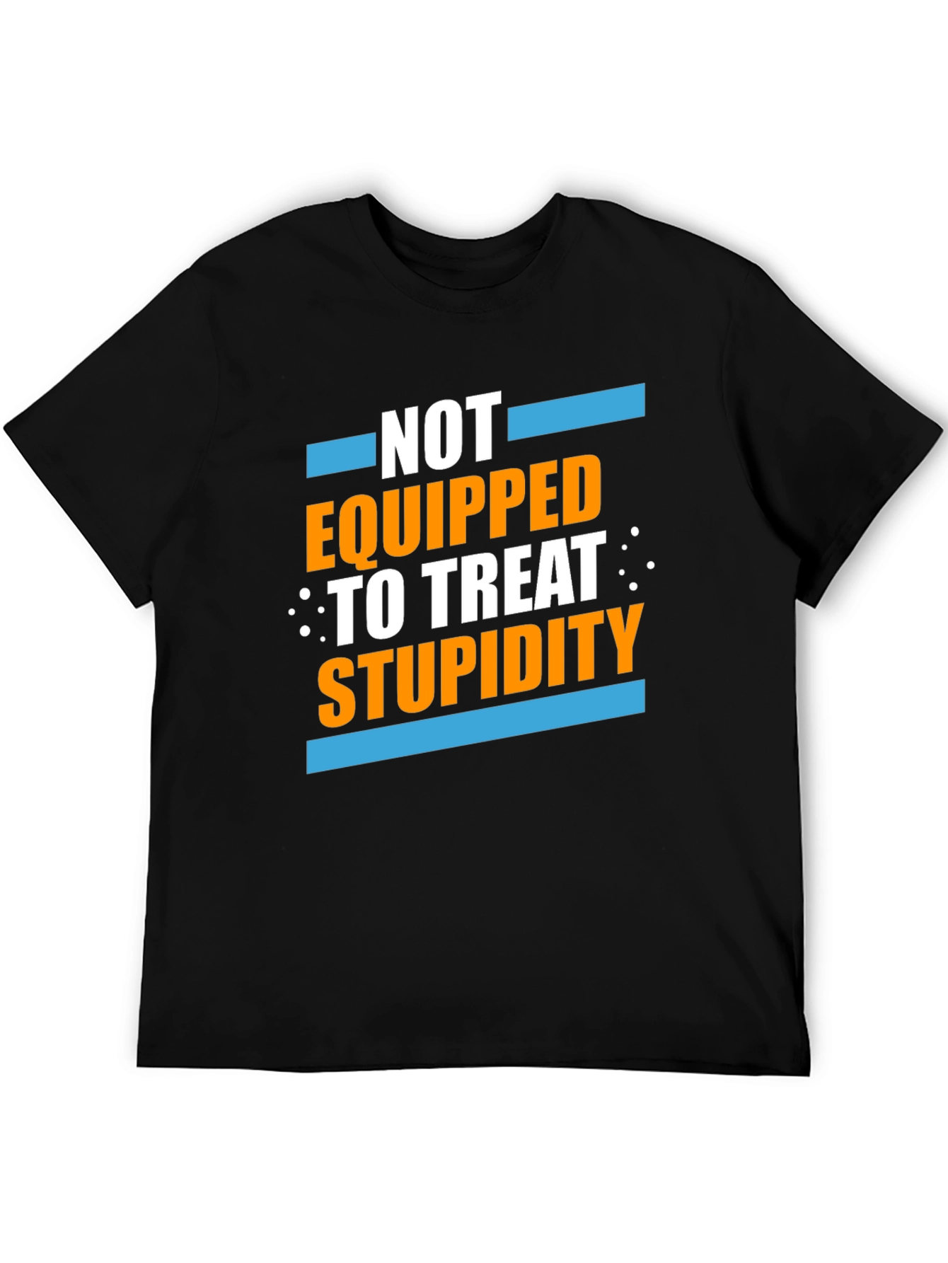 Black Not Equipped to Treat Stupidity Graphic T-Shirt view 5