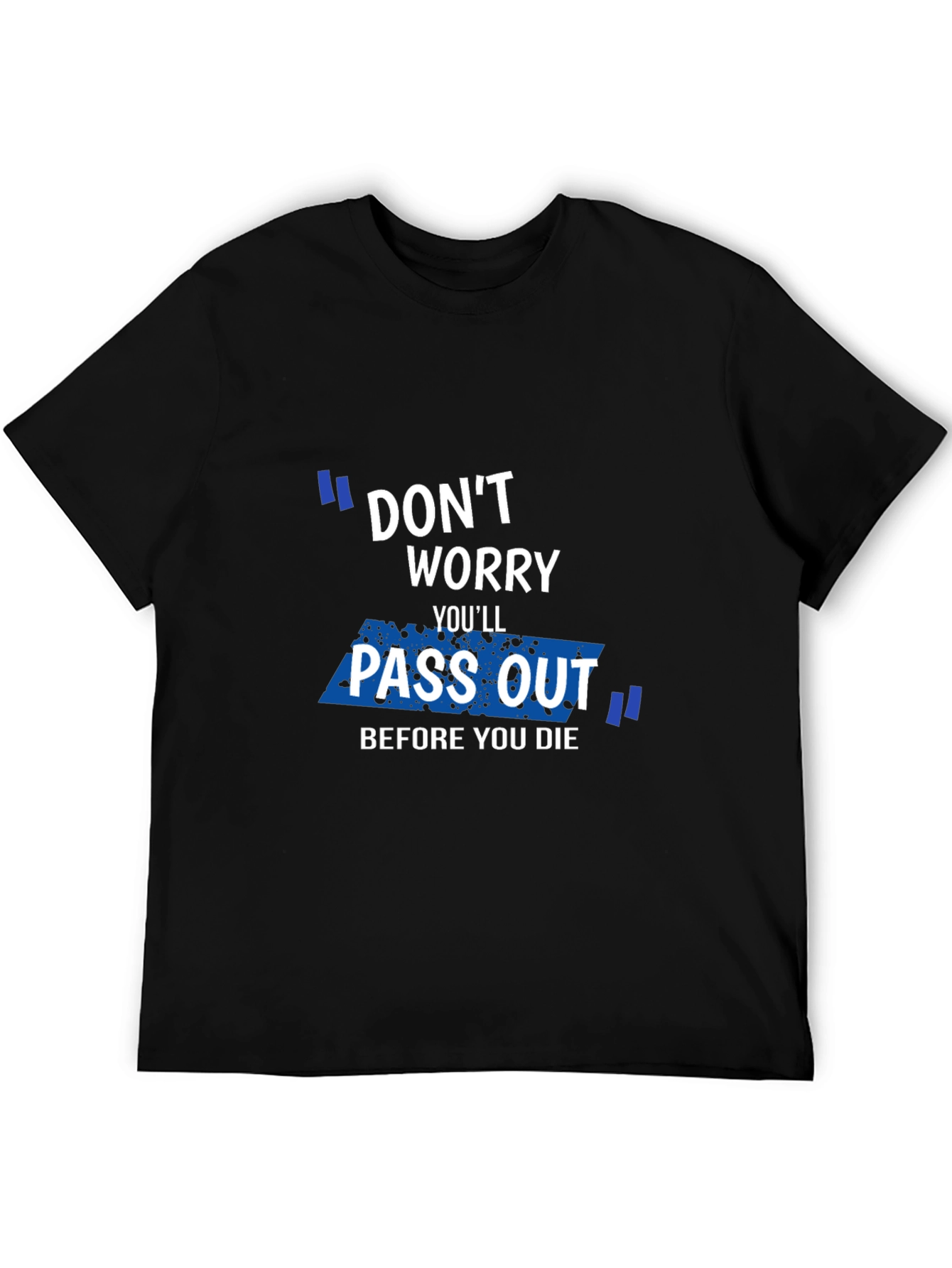 Black Don't Worry You'll Pass Out Funny Graphic T-Shirt view 5
