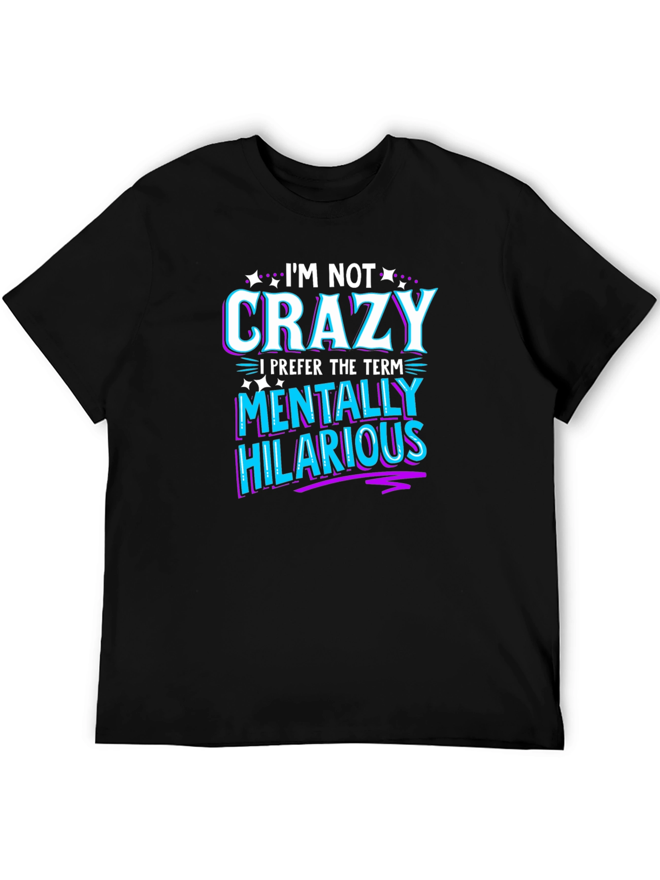 Black Funny Graphic Tee: I'm Not Crazy - Mentally Hilarious T-Shirt view 5