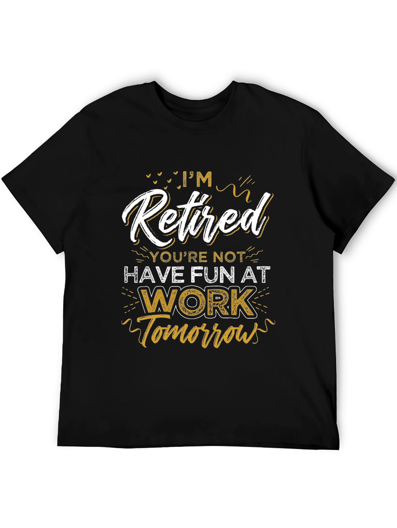 Black I'm Retired T-Shirt - Have Fun At Work view 5