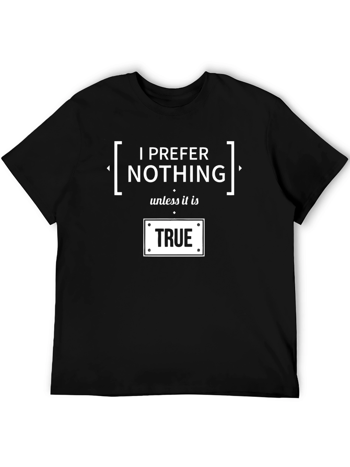 Black I Prefer Nothing Unless It Is True Graphic Tee view 5