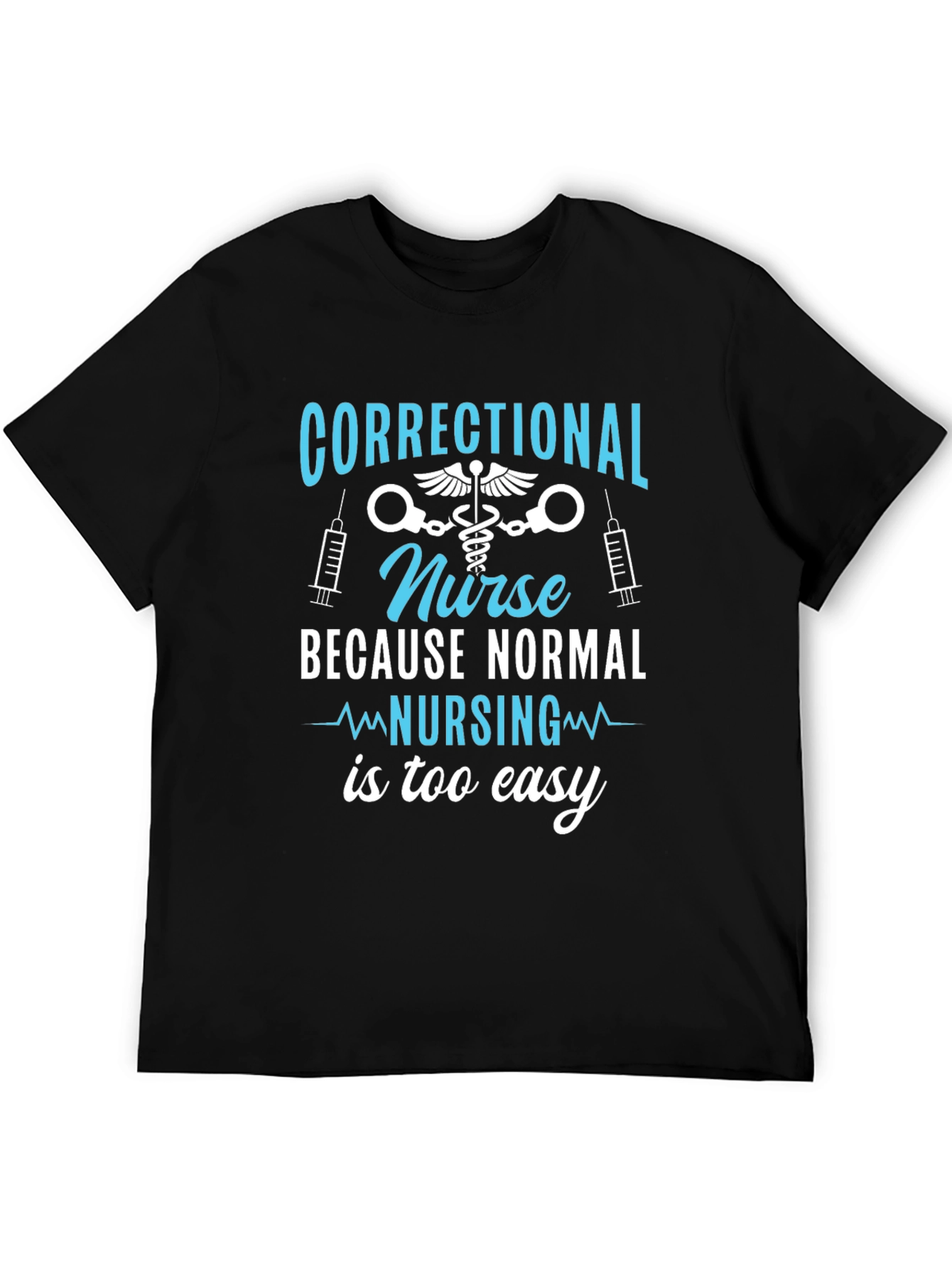 Black Correctional Nurse T-Shirt - Because Normal Nursing is Too Easy view 5