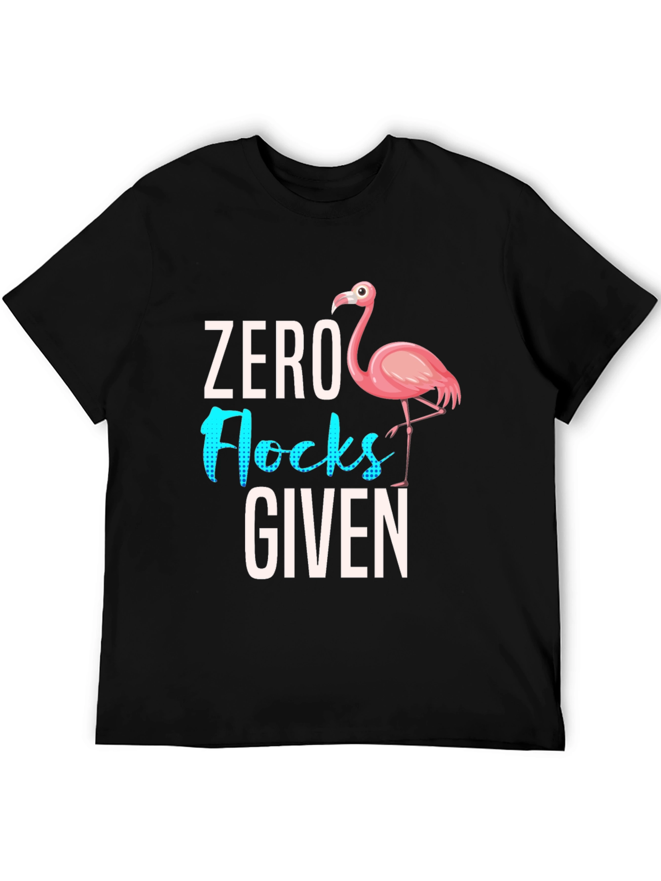Black Zero Flocks Given Flamingo Graphic Tee - Sarcastic Humor T-Shirt view 5