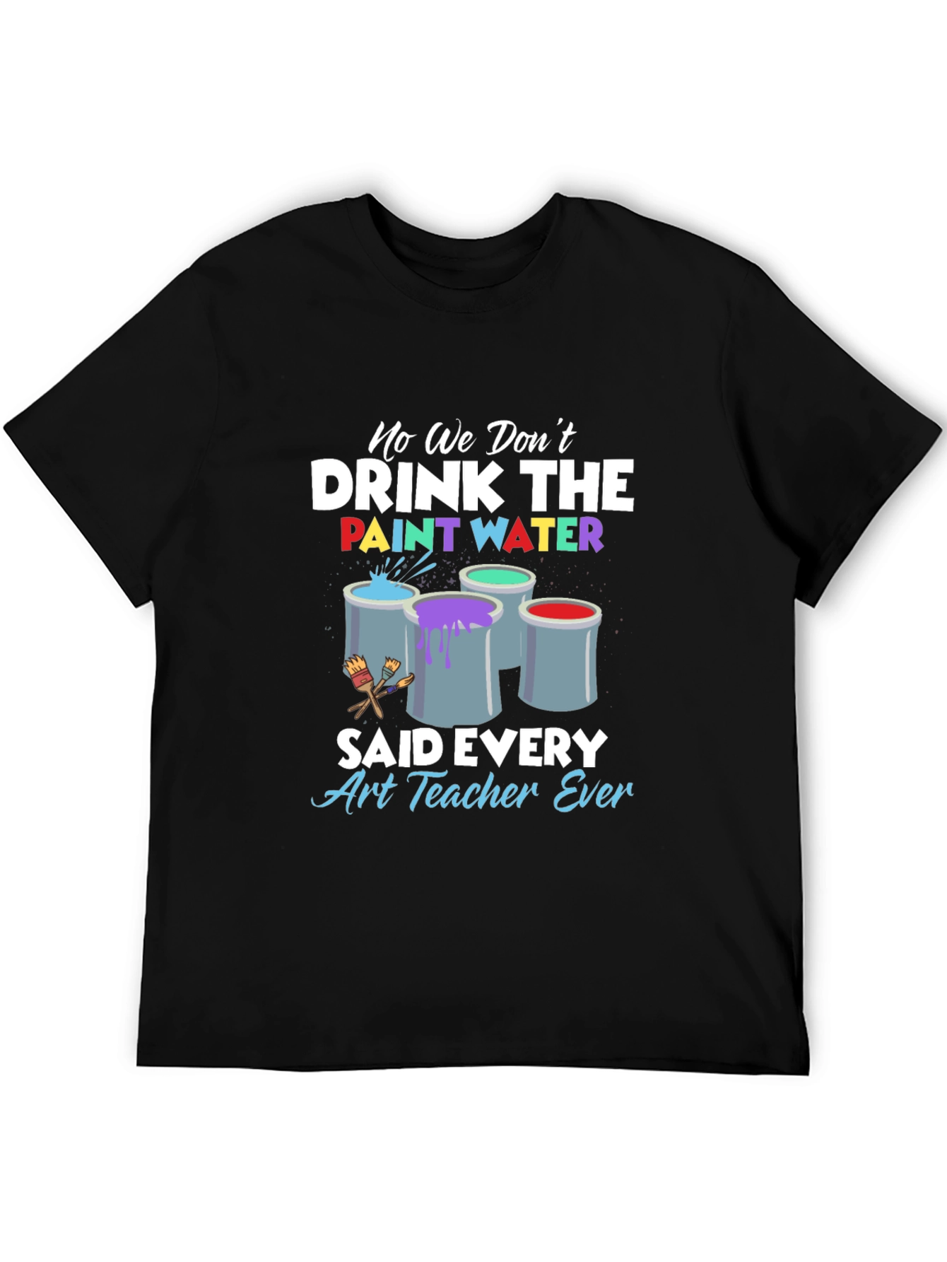 Black Art Teacher 'No We Don't Drink The Paint Water' T-Shirt view 5