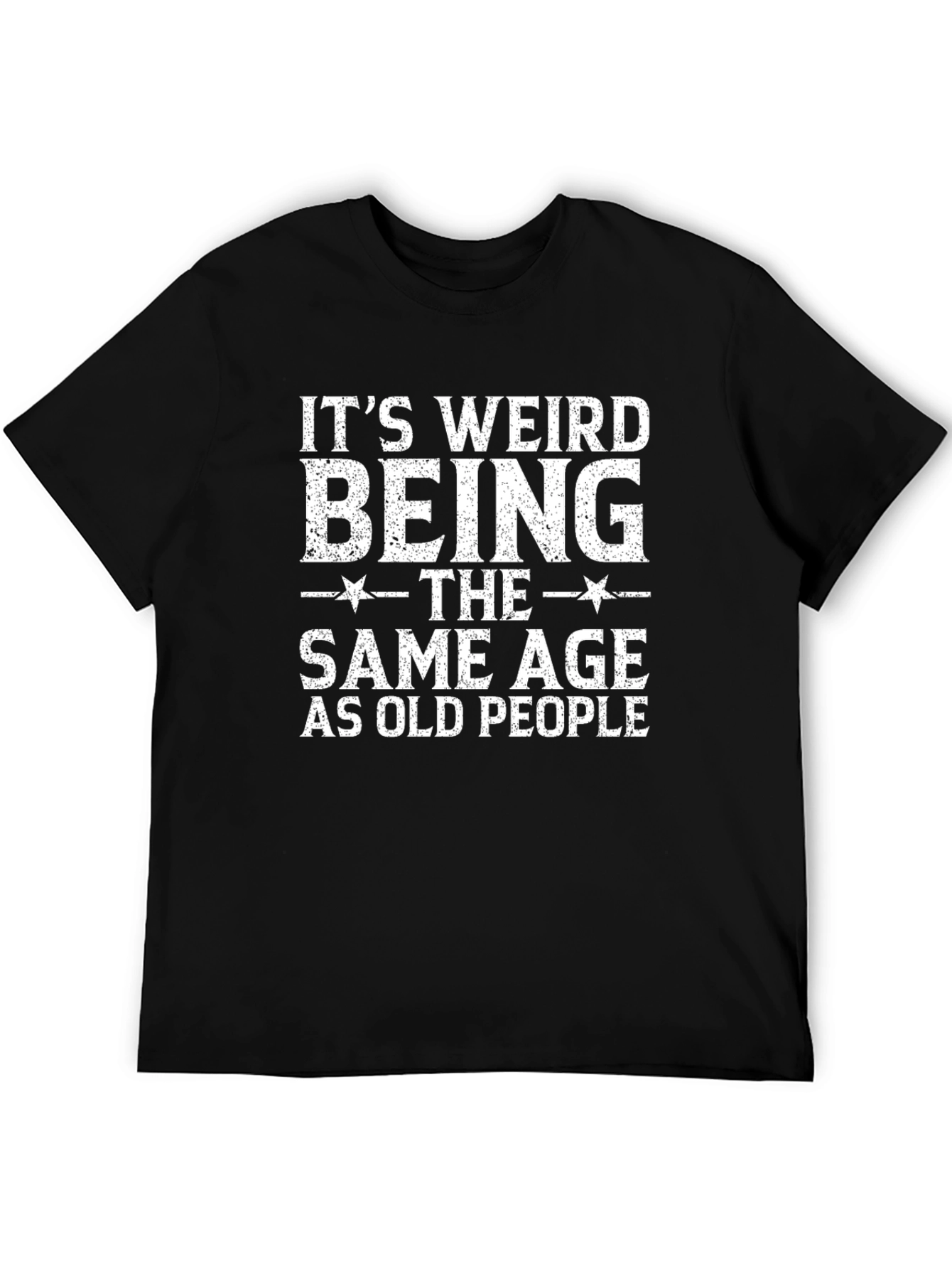 Black It's Weird Being the Same Age as Old People Black T-Shirt view 5