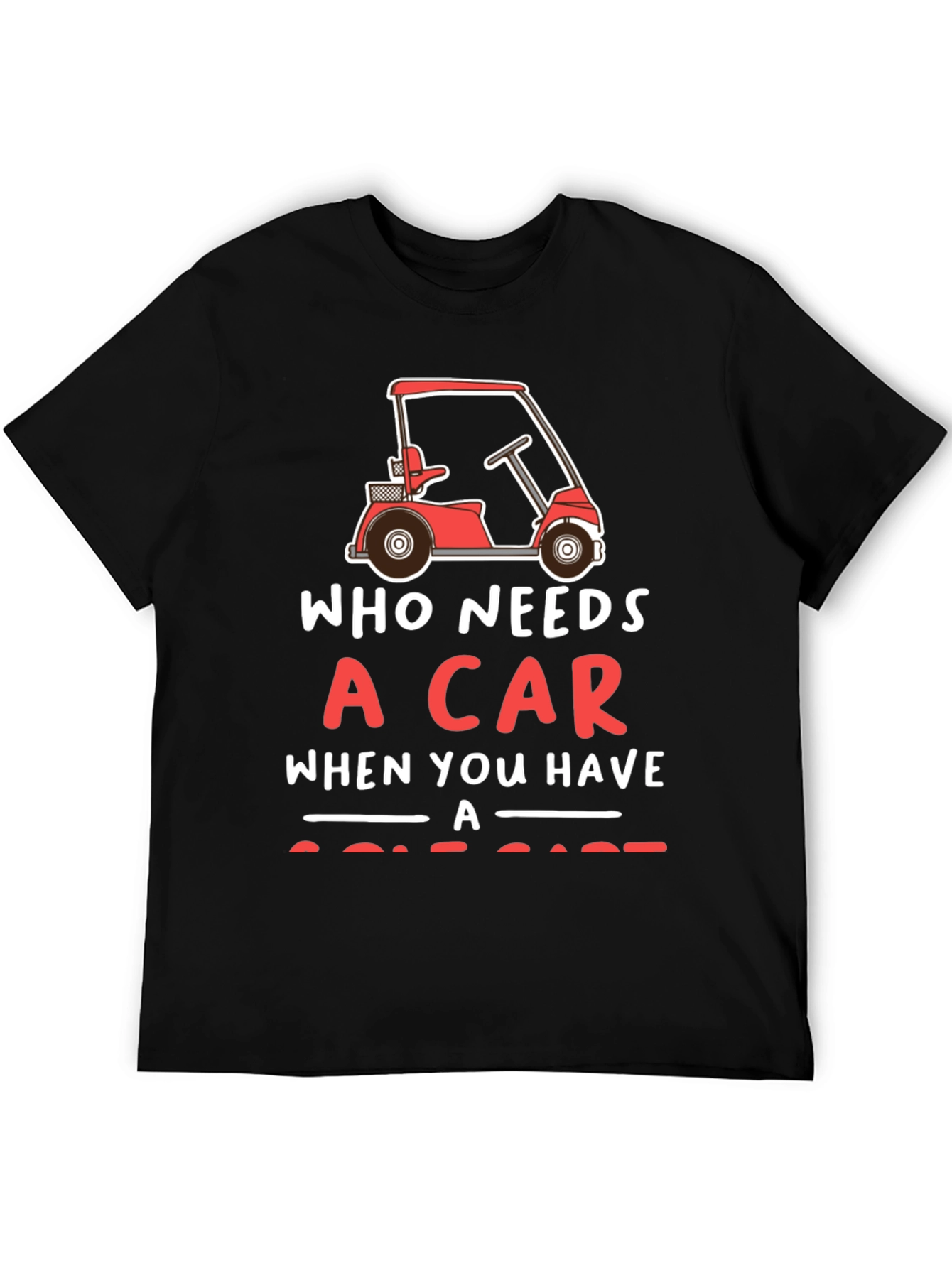 Black Who Needs a Car Golf Cart T-Shirt view 5