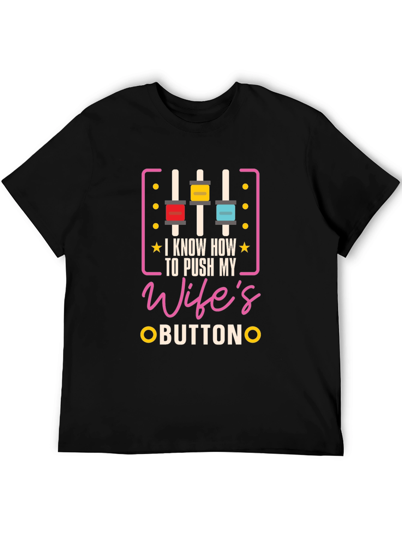 Black I Know How To Push My Wife's Buttons Graphic Tee view 5