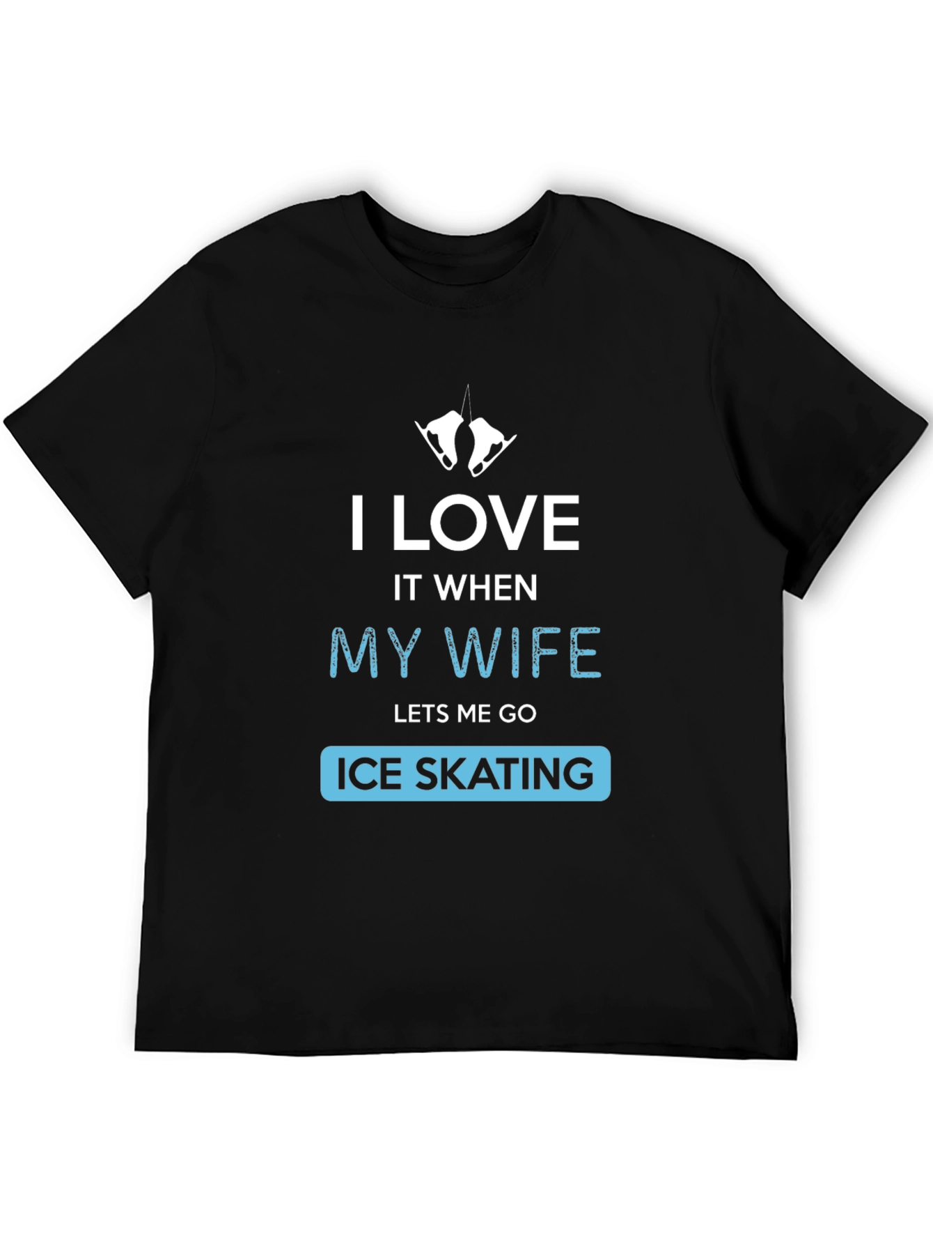 Black I Love It When My Wife Lets Me Go Ice Skating T-Shirt view 5