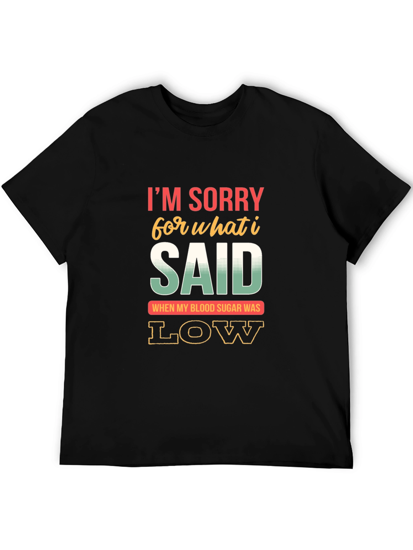Black Funny Diabetes T-Shirt - I'm Sorry for What I Said When My Blood Sugar Was Low view 5