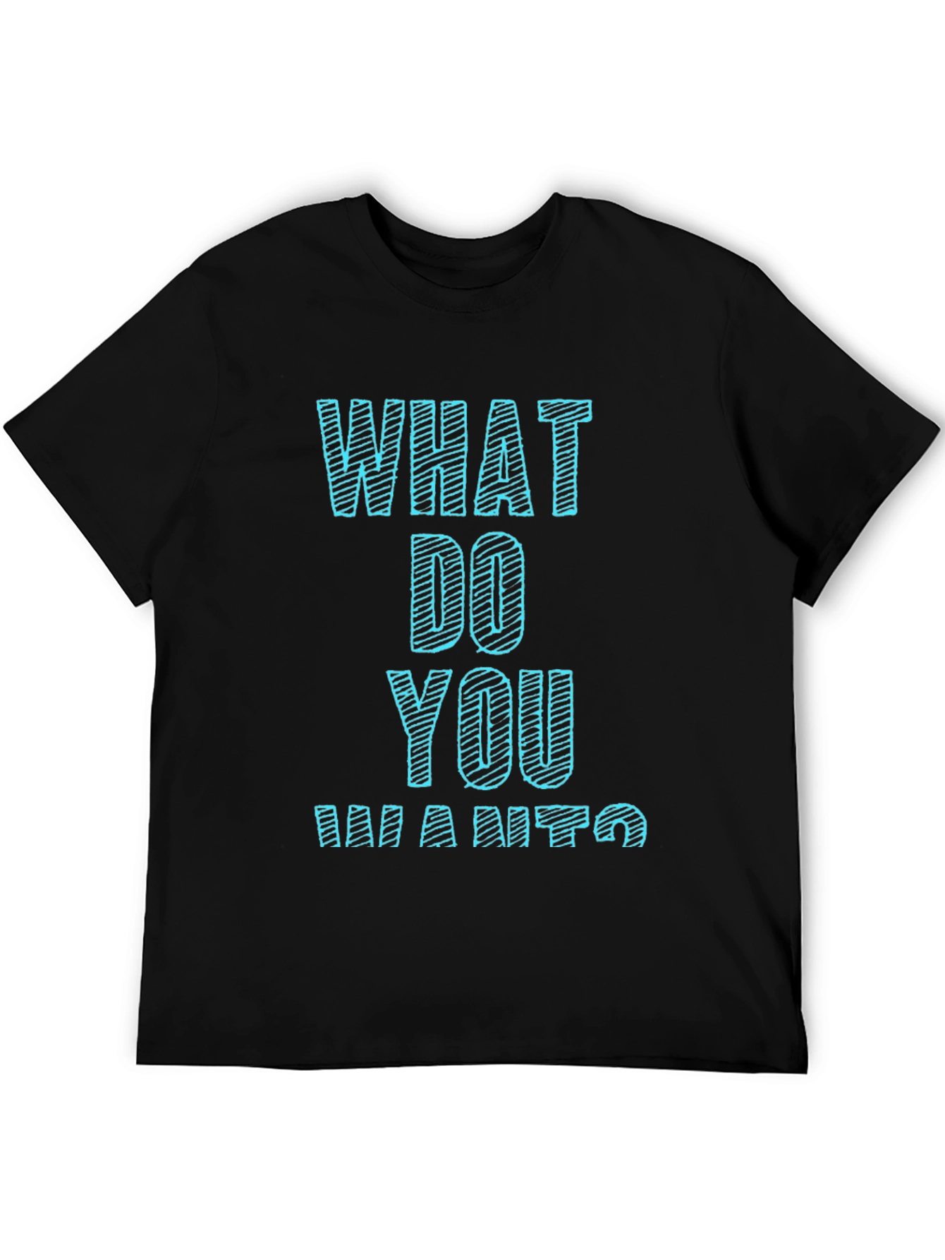 Black What Do You Want T-Shirt Funny Graphic Tee view 5