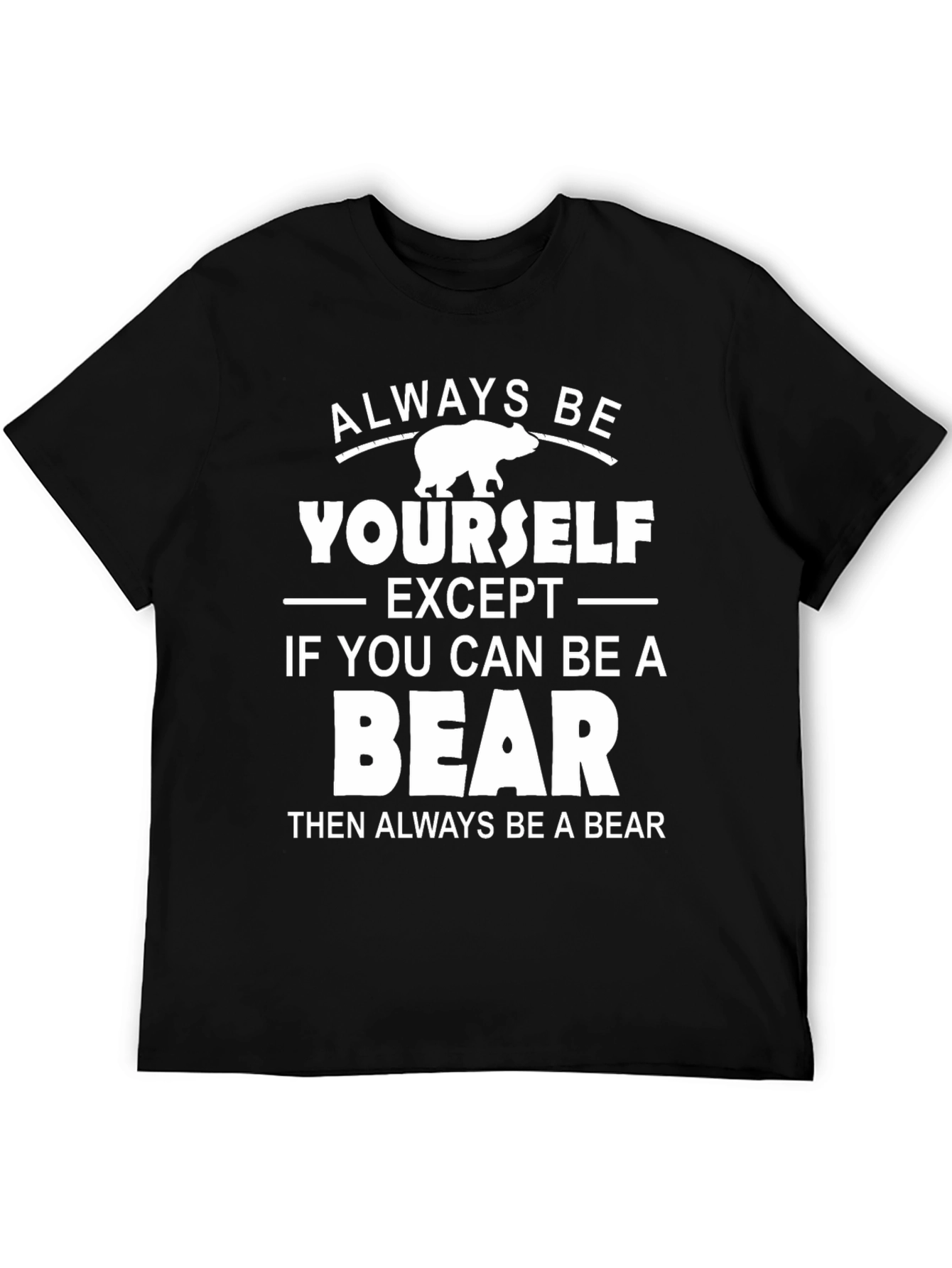 Black Always Be Yourself Except Bear T-Shirt view 5