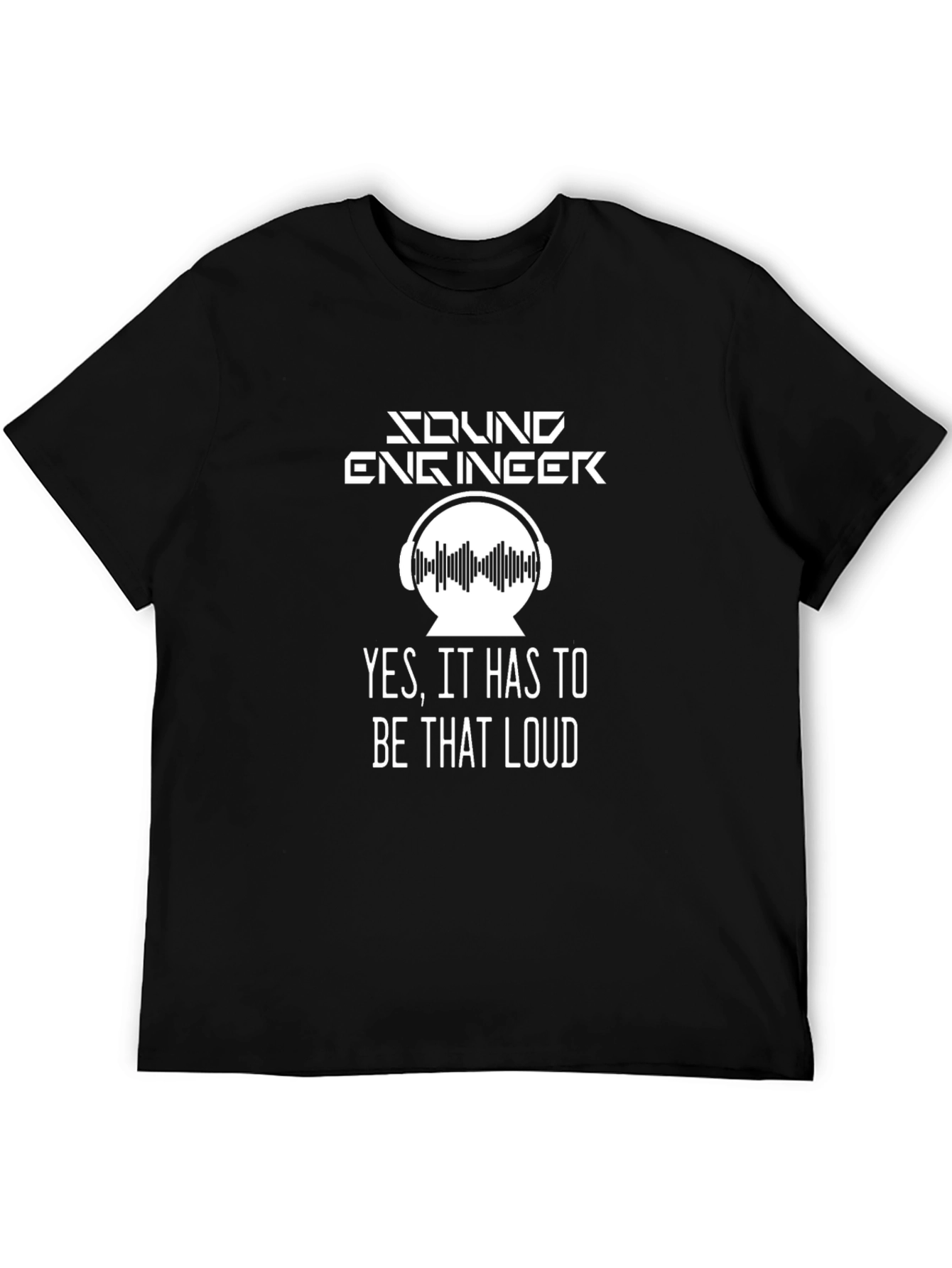 Black Sound Engineer T-Shirt - Yes, It Has to Be That Loud view 5
