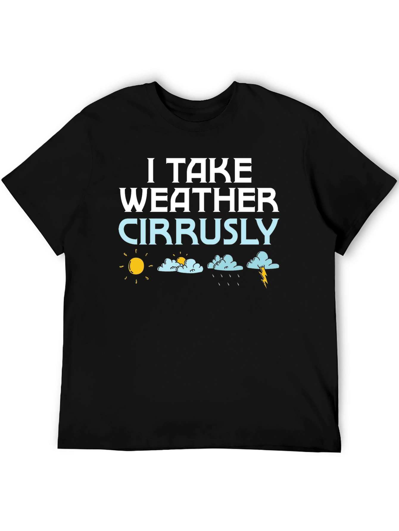 Black Funny Weather Pun T-Shirt: I Take Weather Cirrusly! view 5