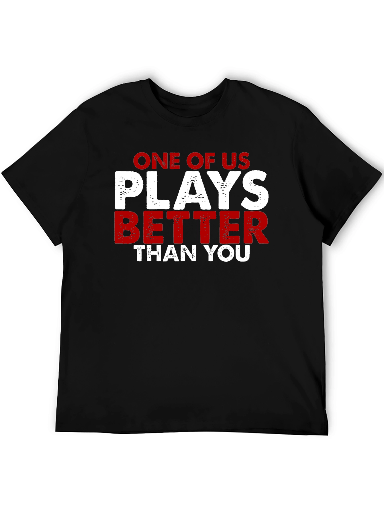 Black One of Us Plays Better Than You T-Shirt view 5