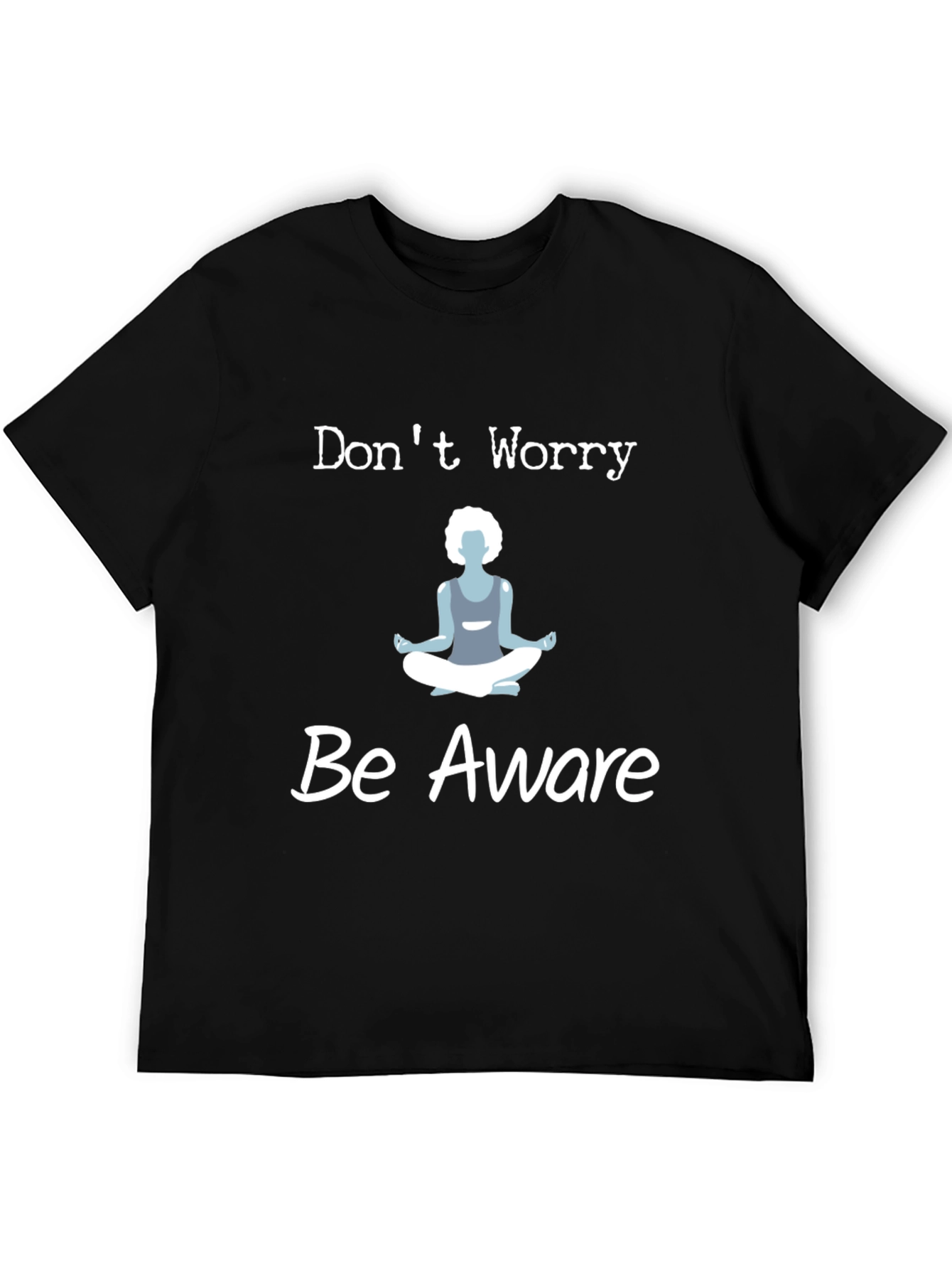 Black Don't Worry Be Aware T-Shirt Yoga Meditation view 5