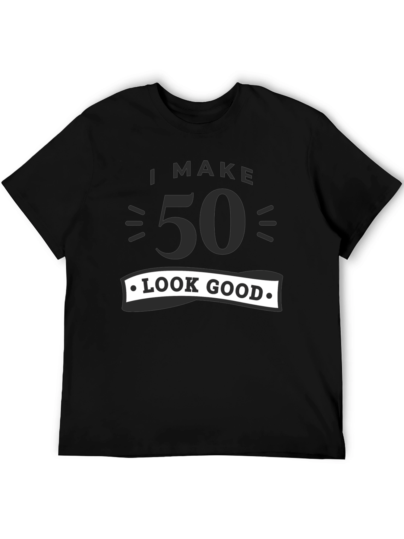 Black I Make 50 Look Good T-Shirt - Birthday Gift Tee view 5