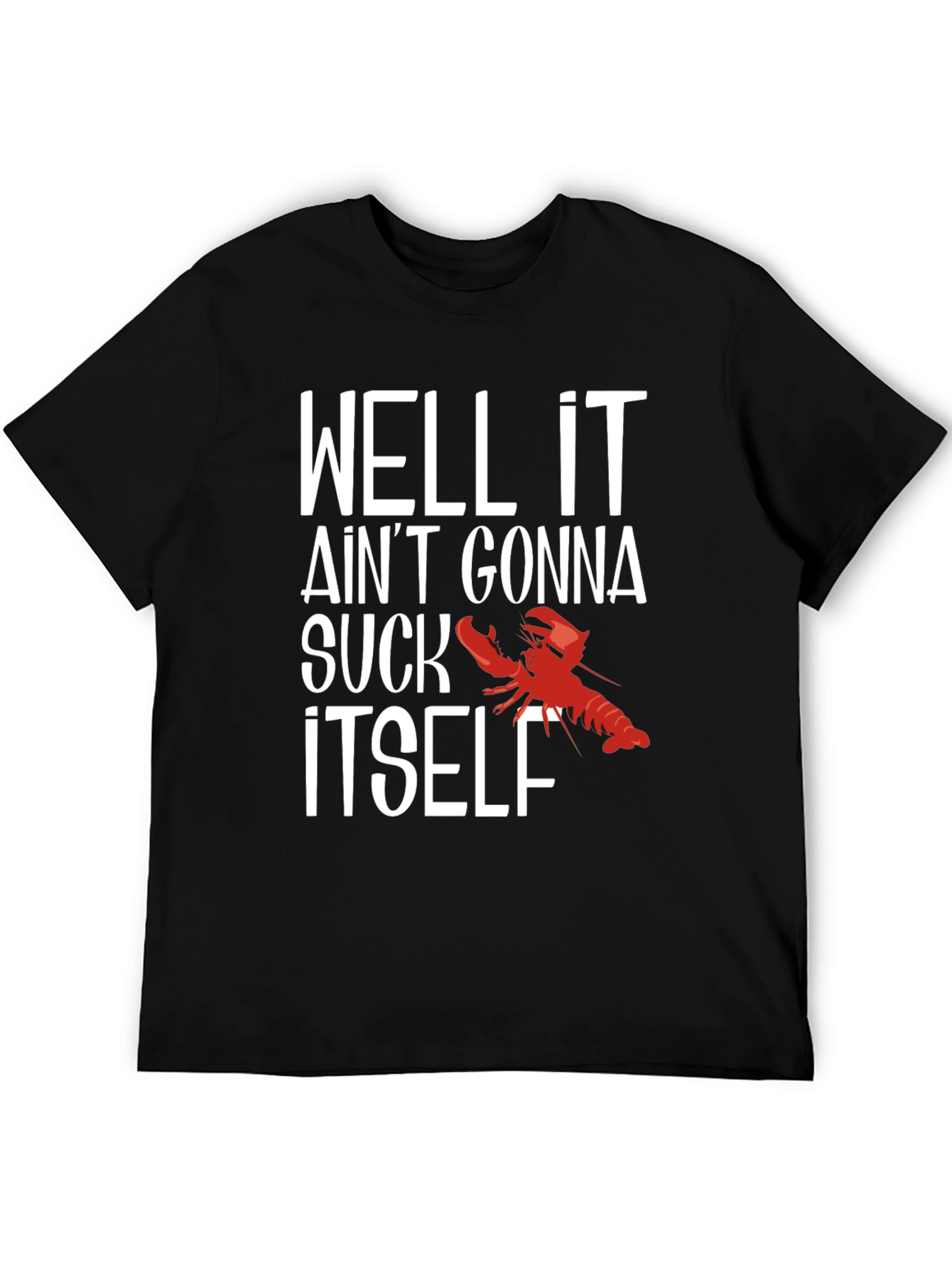 Black Well It Ain't Gonna Suck Itself Funny Crawfish T-Shirt view 5