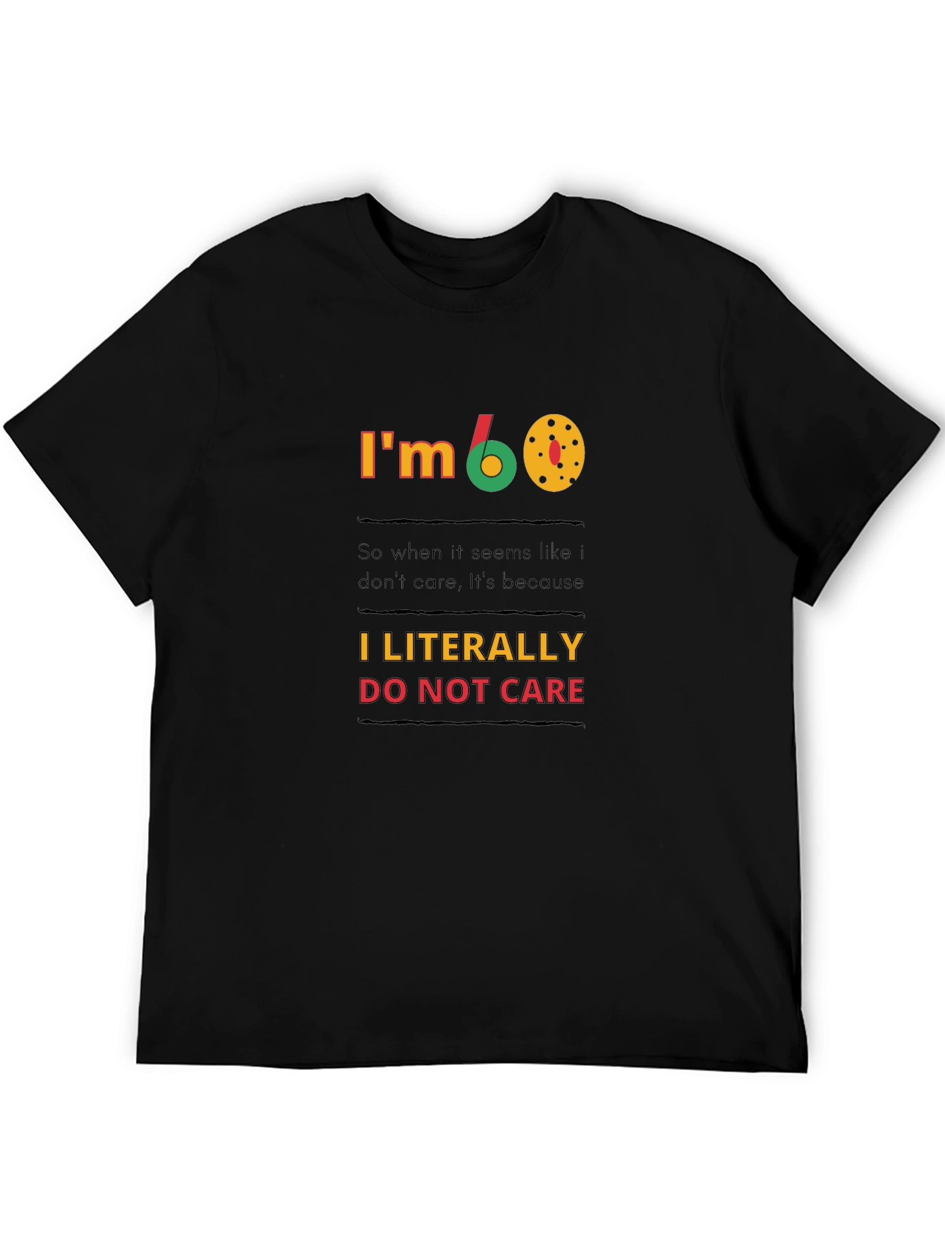Black I'm 60, I Literally Do Not Care T-Shirt view 5