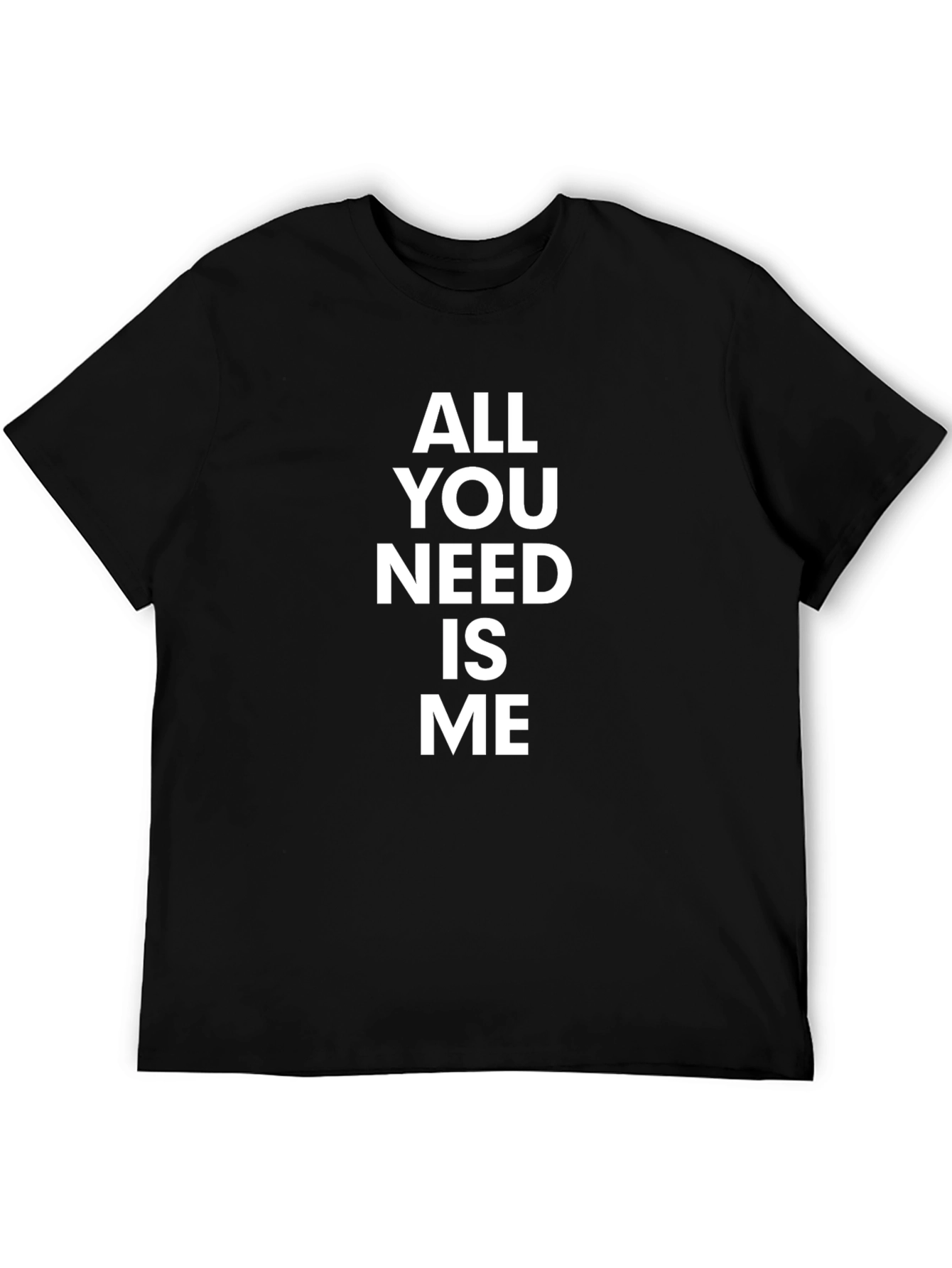 Black All You Need Is Me - Funny Graphic T-Shirt view 5
