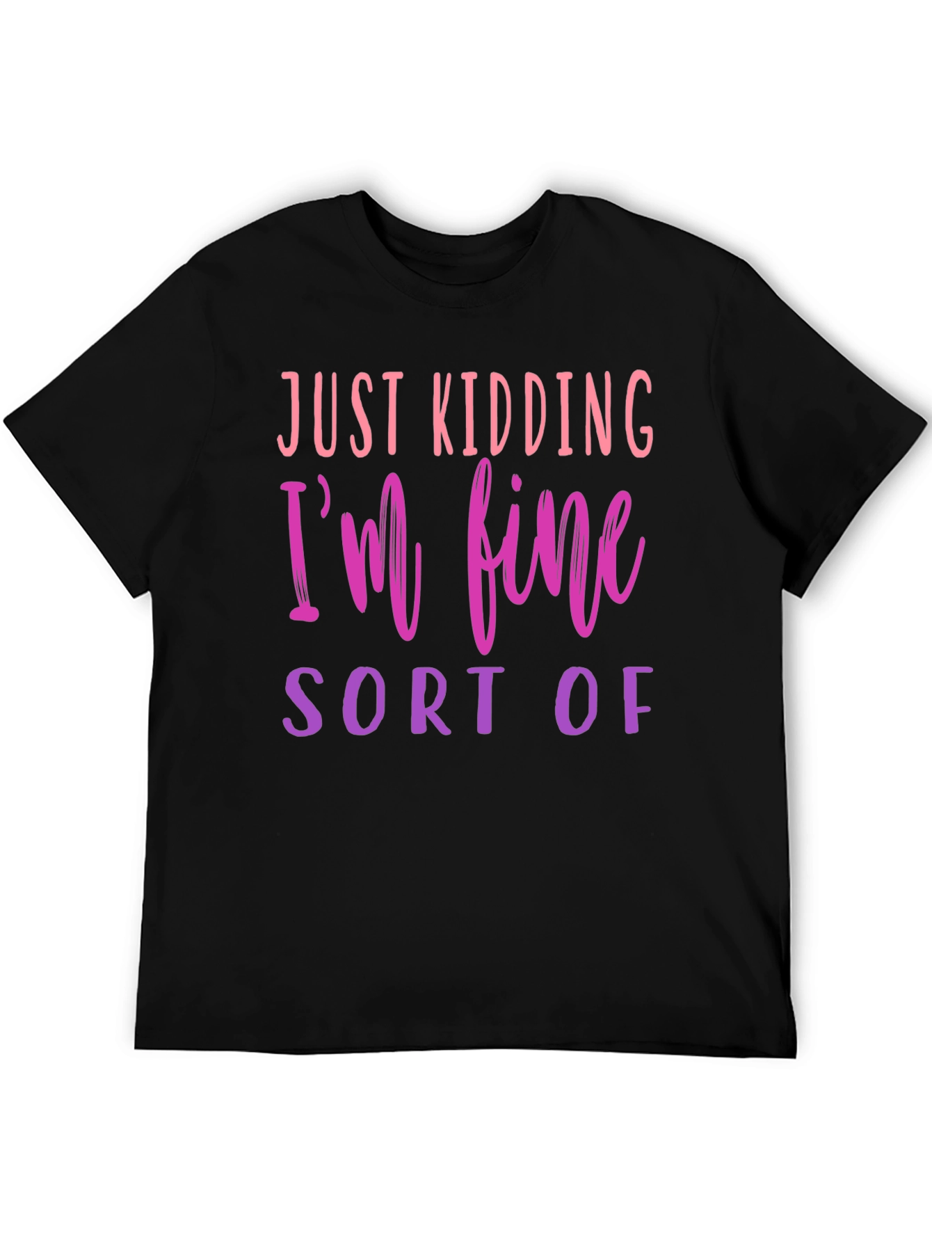 Black Just Kidding I'm Fine - Novelty Graphic T-Shirt view 5
