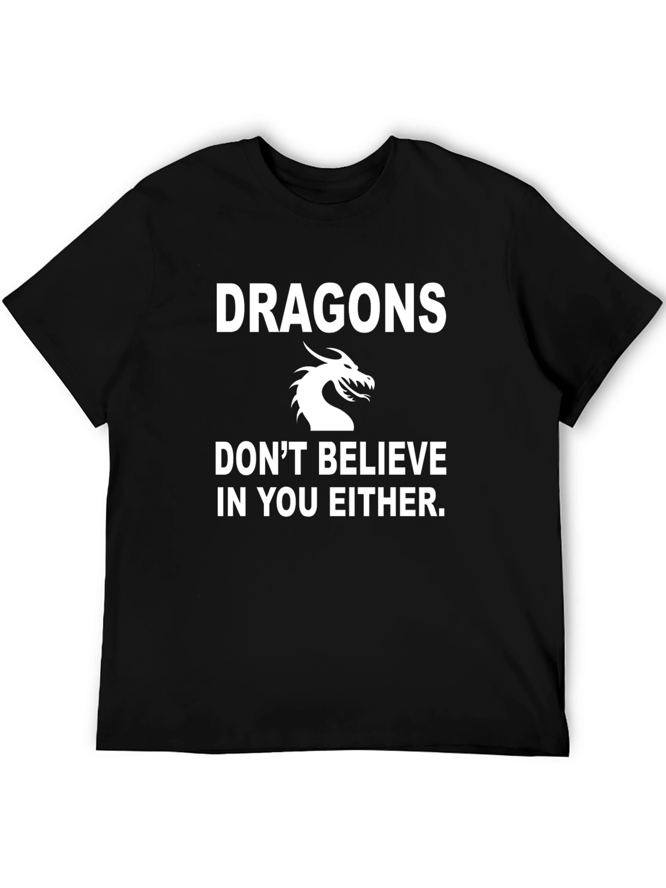 Dragons Don't Believe In You Either Black T-Shirt - 5