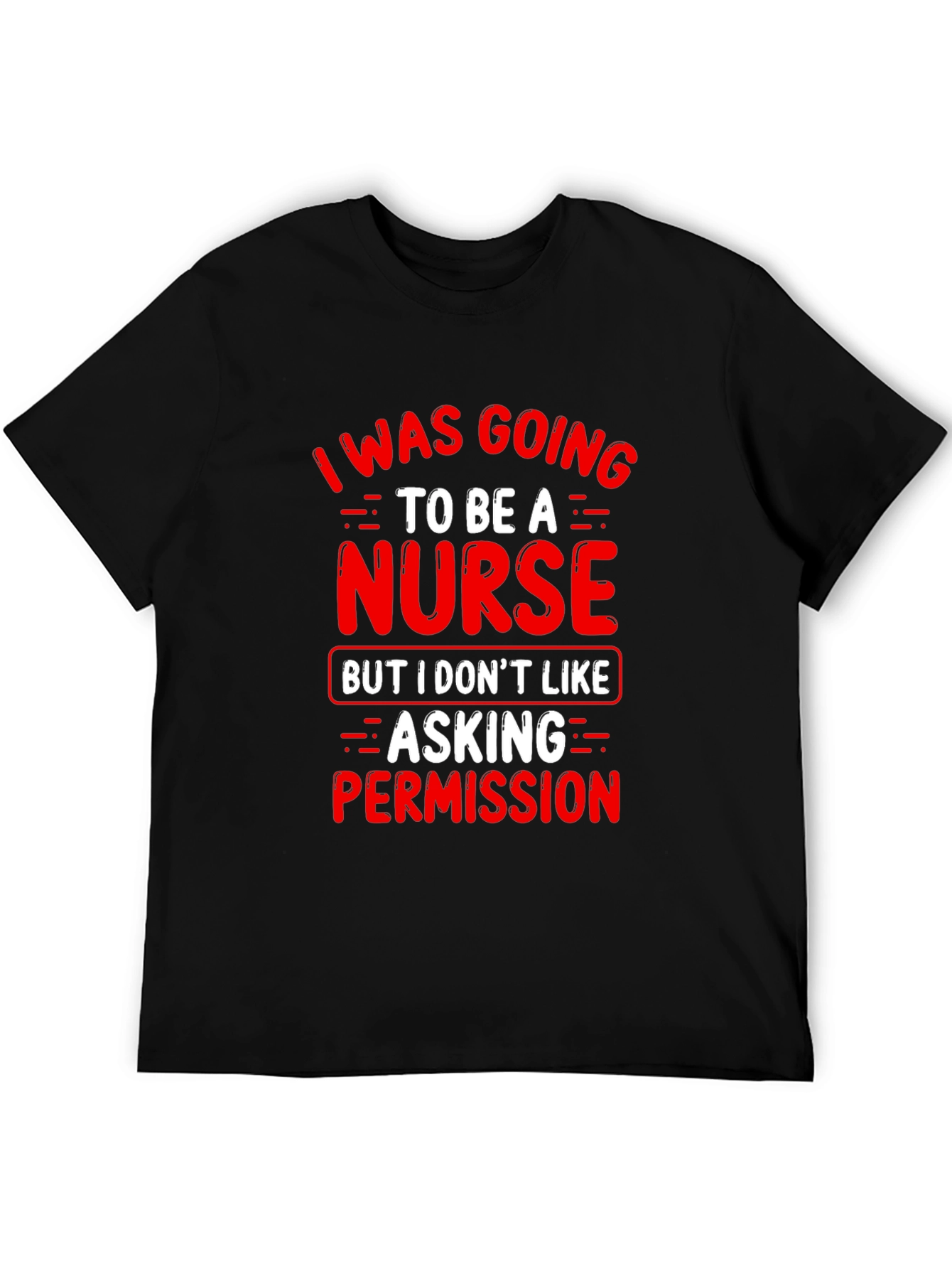 Black Funny Nurse T-Shirt - I Was Going To Be A Nurse view 5