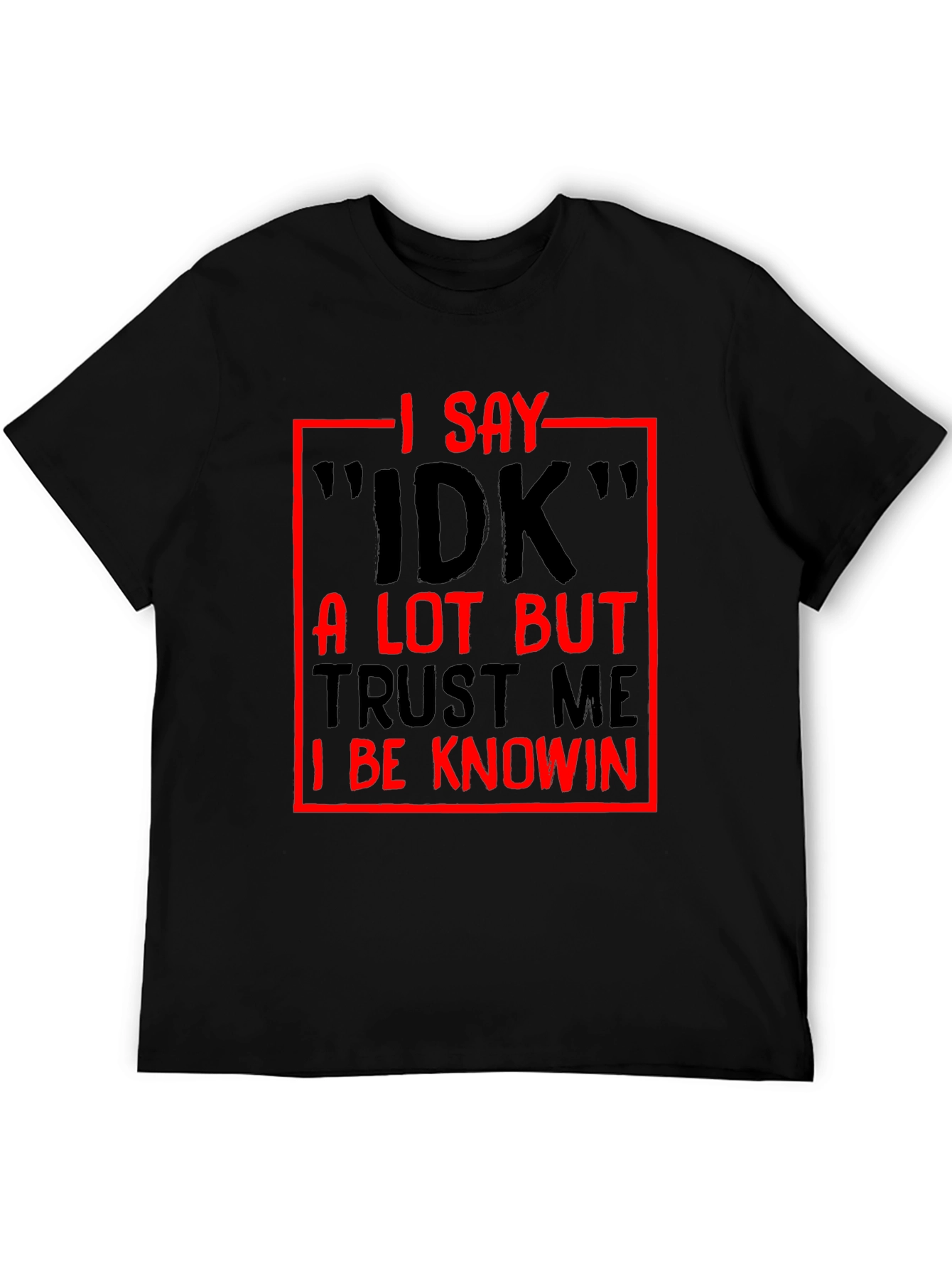 Black Funny Sarcastic I Say IDK Graphic T-Shirt view 5