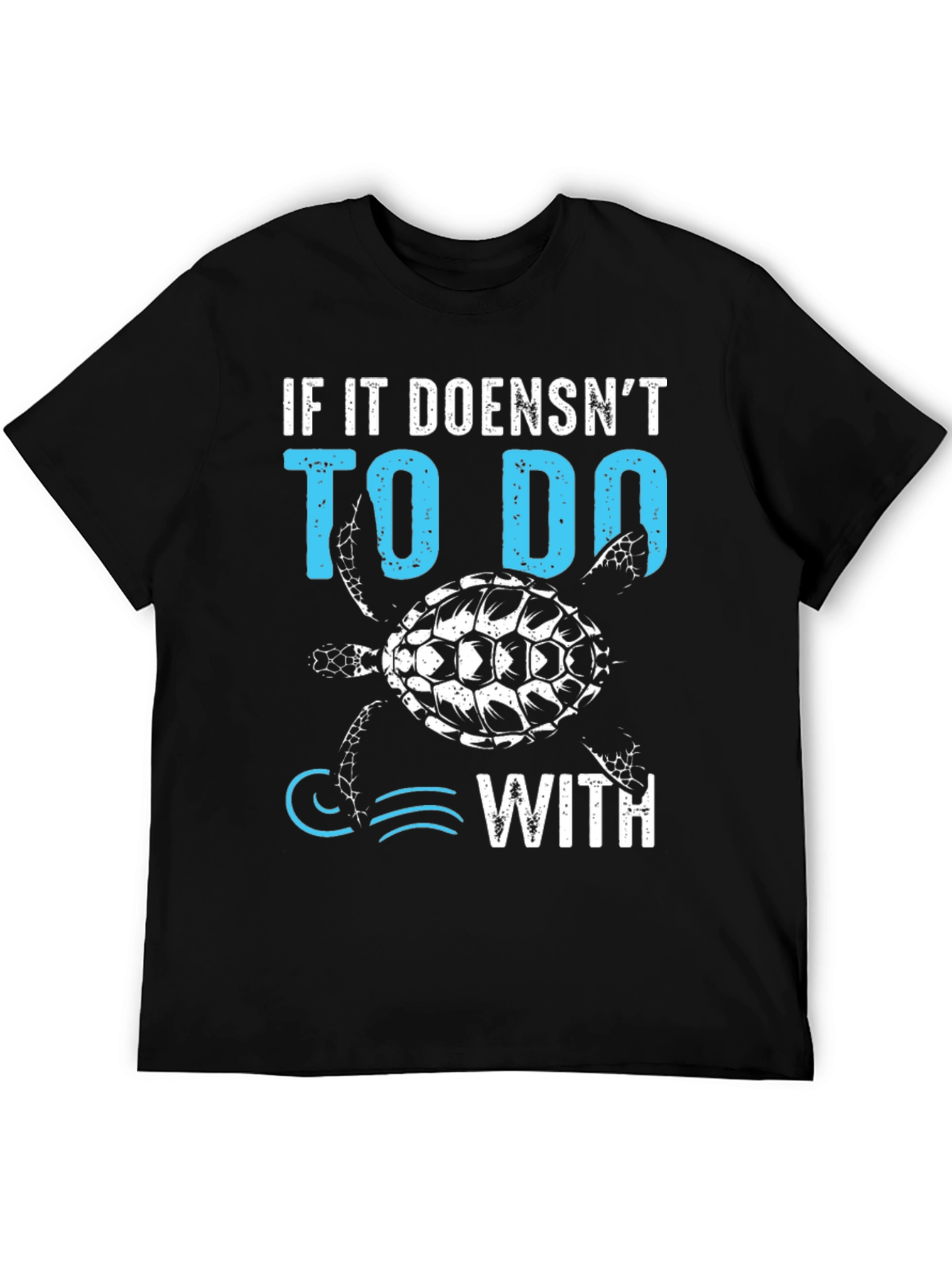 Black Turtle T-Shirt: If it Doesn't Have to Do With... Tee view 5