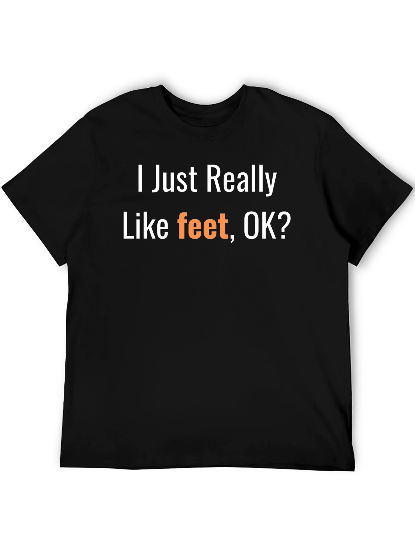 Black I Just Really Like Feet OK? T-Shirt view 5