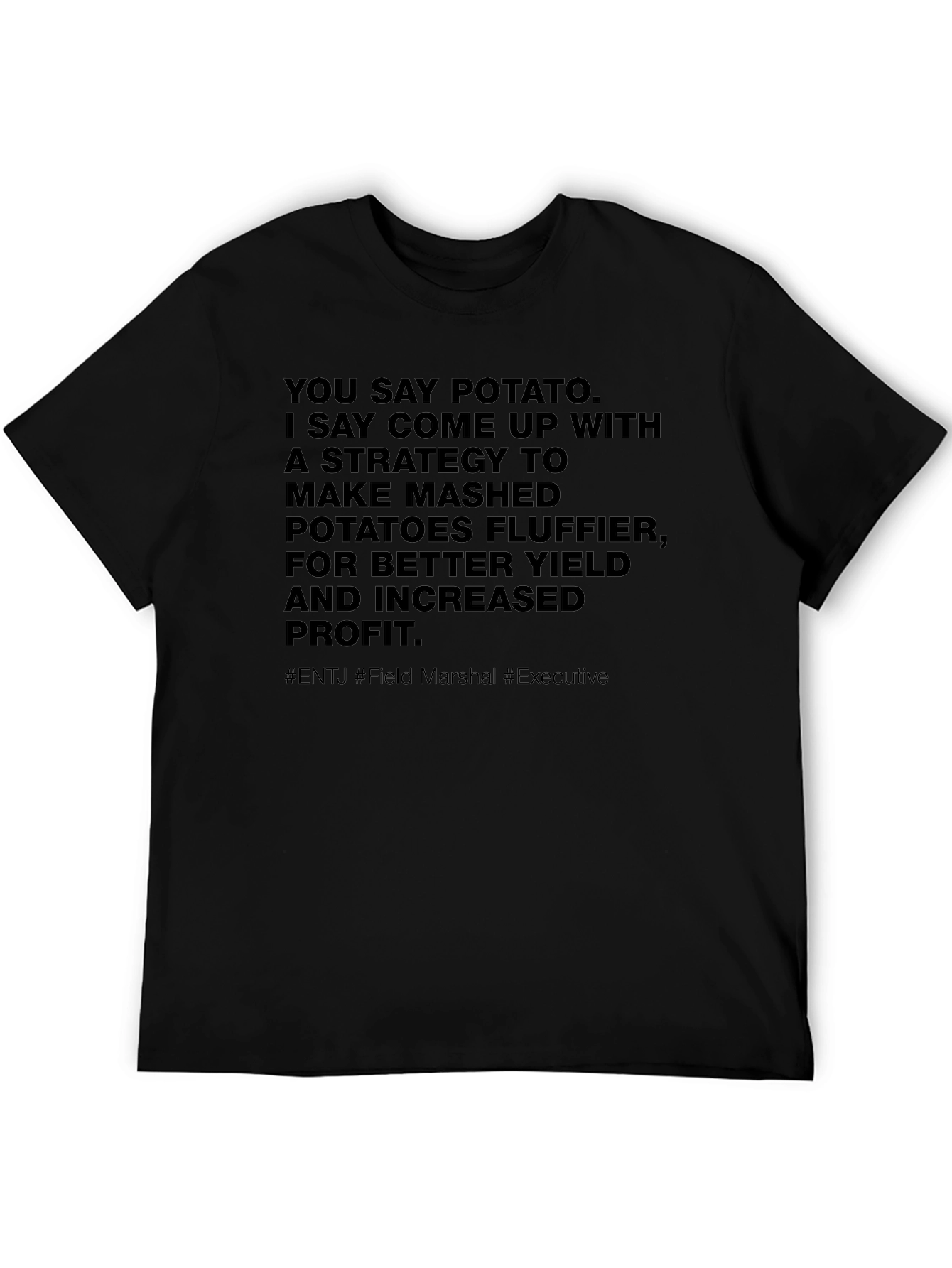 You Say Potato T-Shirt - ENTJ Field Marshal Executive - 5