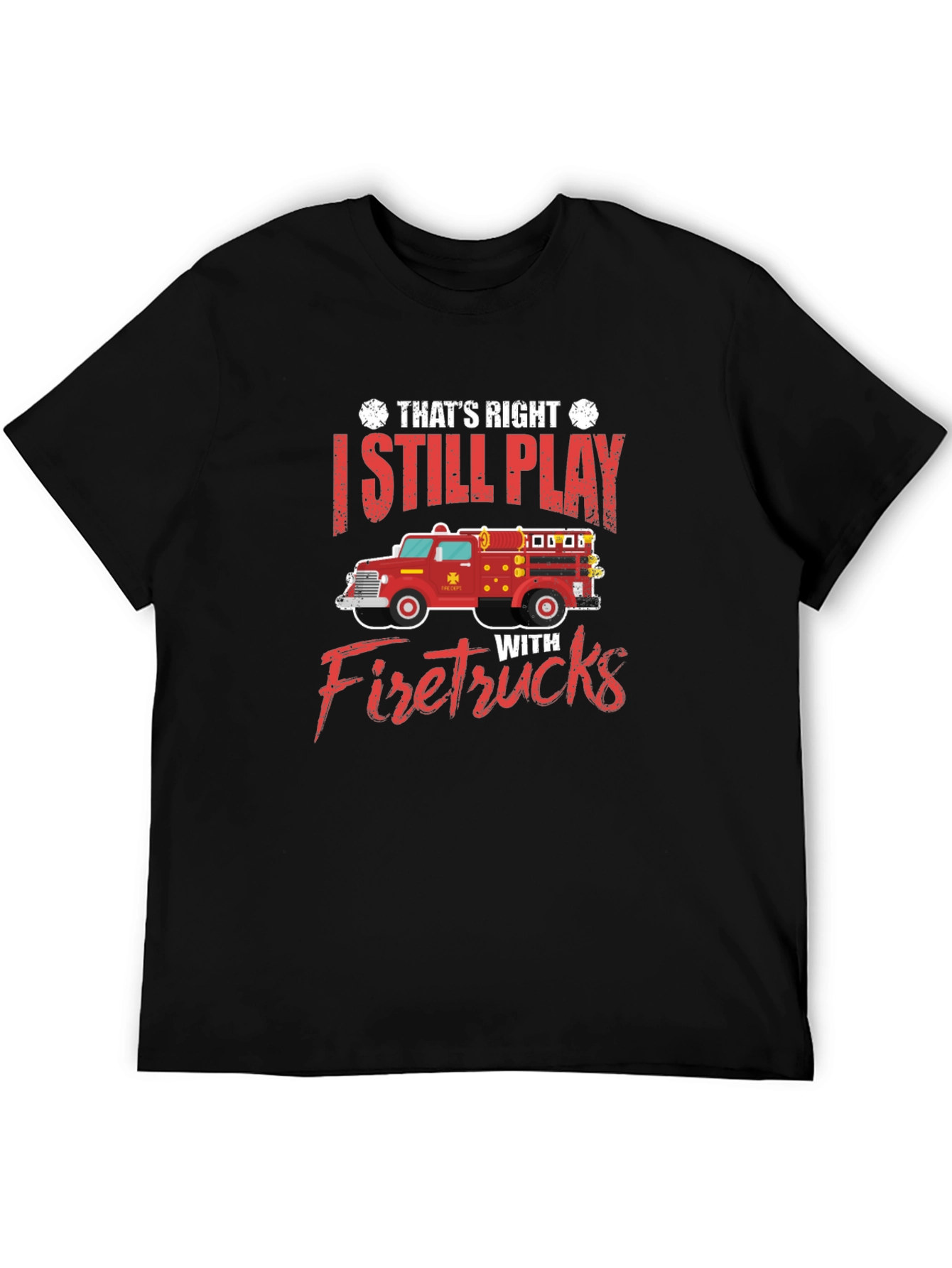 Black I Still Play With Firetrucks T-Shirt view 5