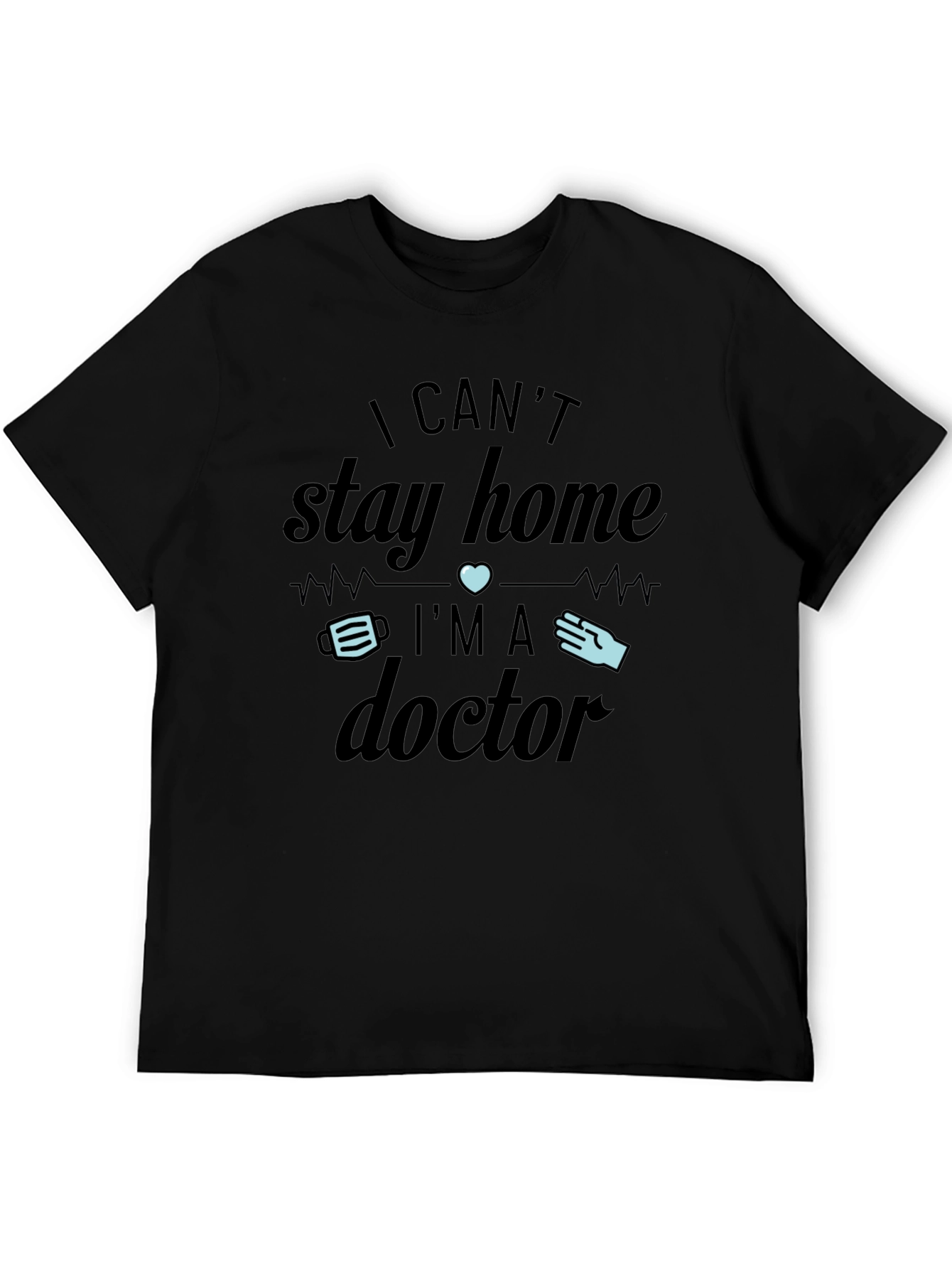 Black I Can't Stay Home I'm A Doctor T-Shirt view 5