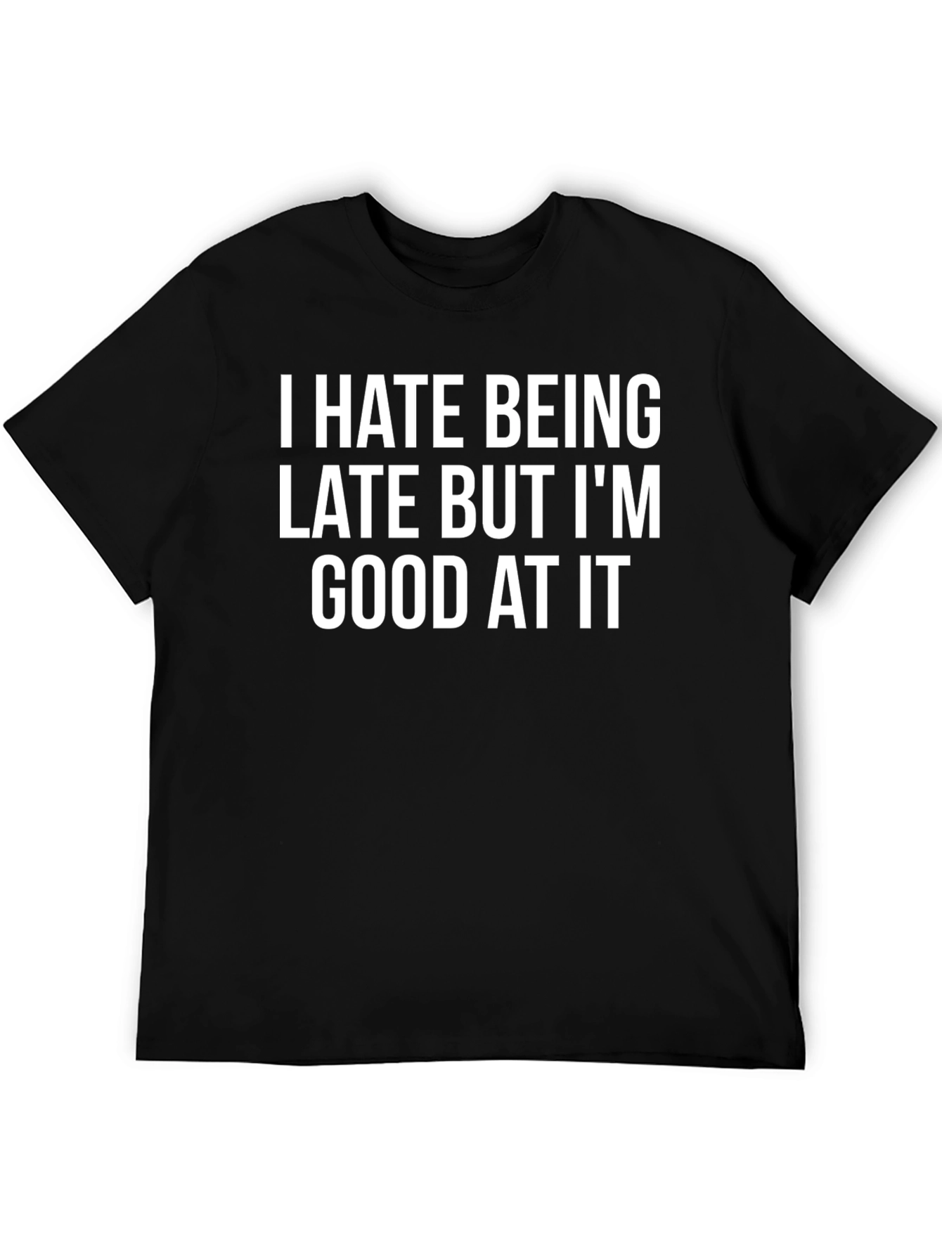 Black Funny Sarcastic T-Shirt: I Hate Being Late view 5