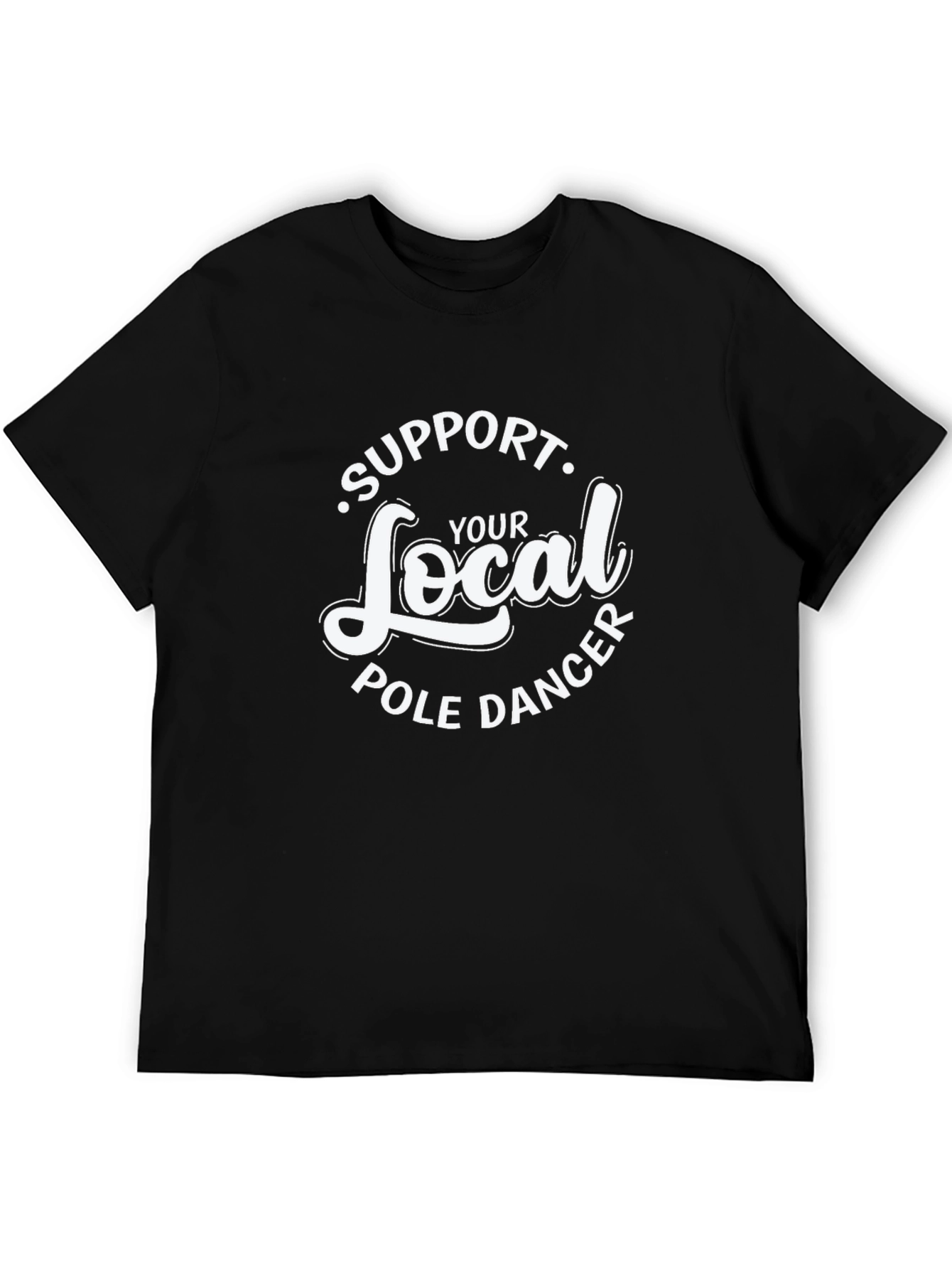 Black Support Your Local Pole Dancer T-Shirt - Black Crew Neck Tee view 5