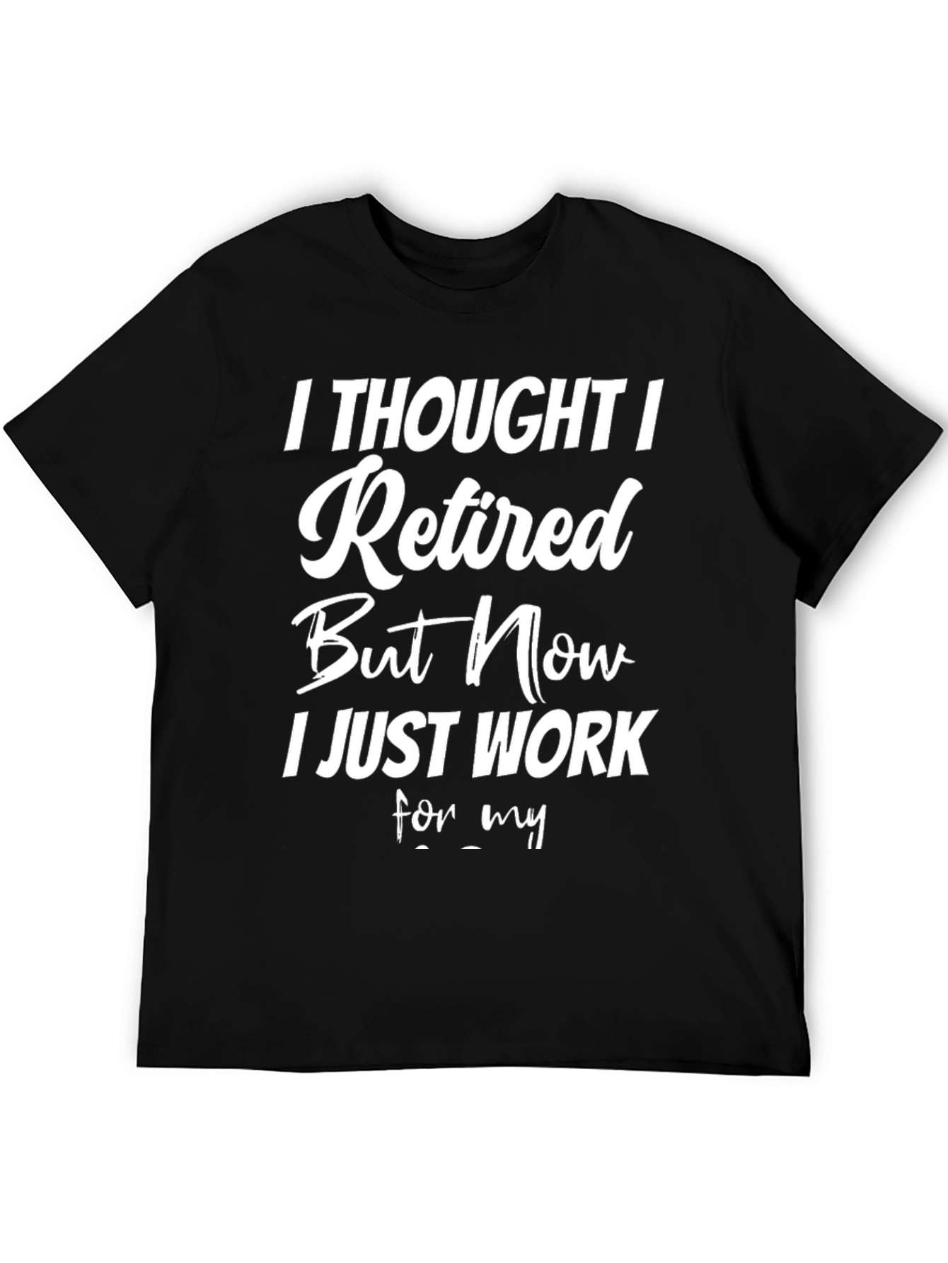 Black Funny Retired T-Shirt - Now I Just Work For My... view 5