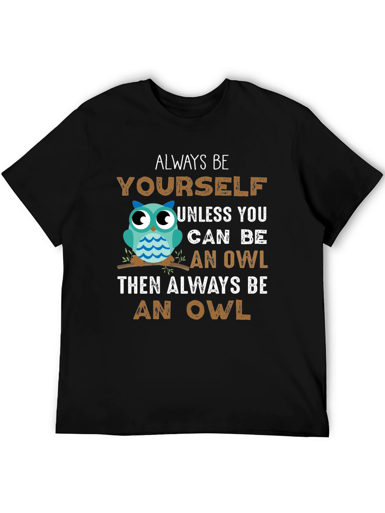 Black Always Be Yourself Unless You Can Be An Owl T-Shirt view 5