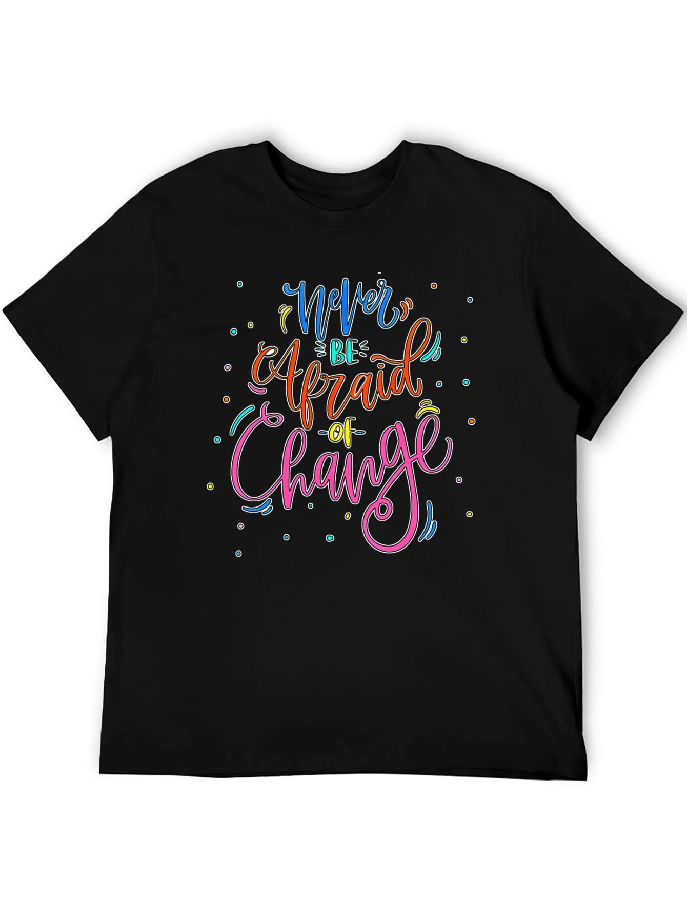 Black Never Be Afraid of Change Graphic T-Shirt view 5