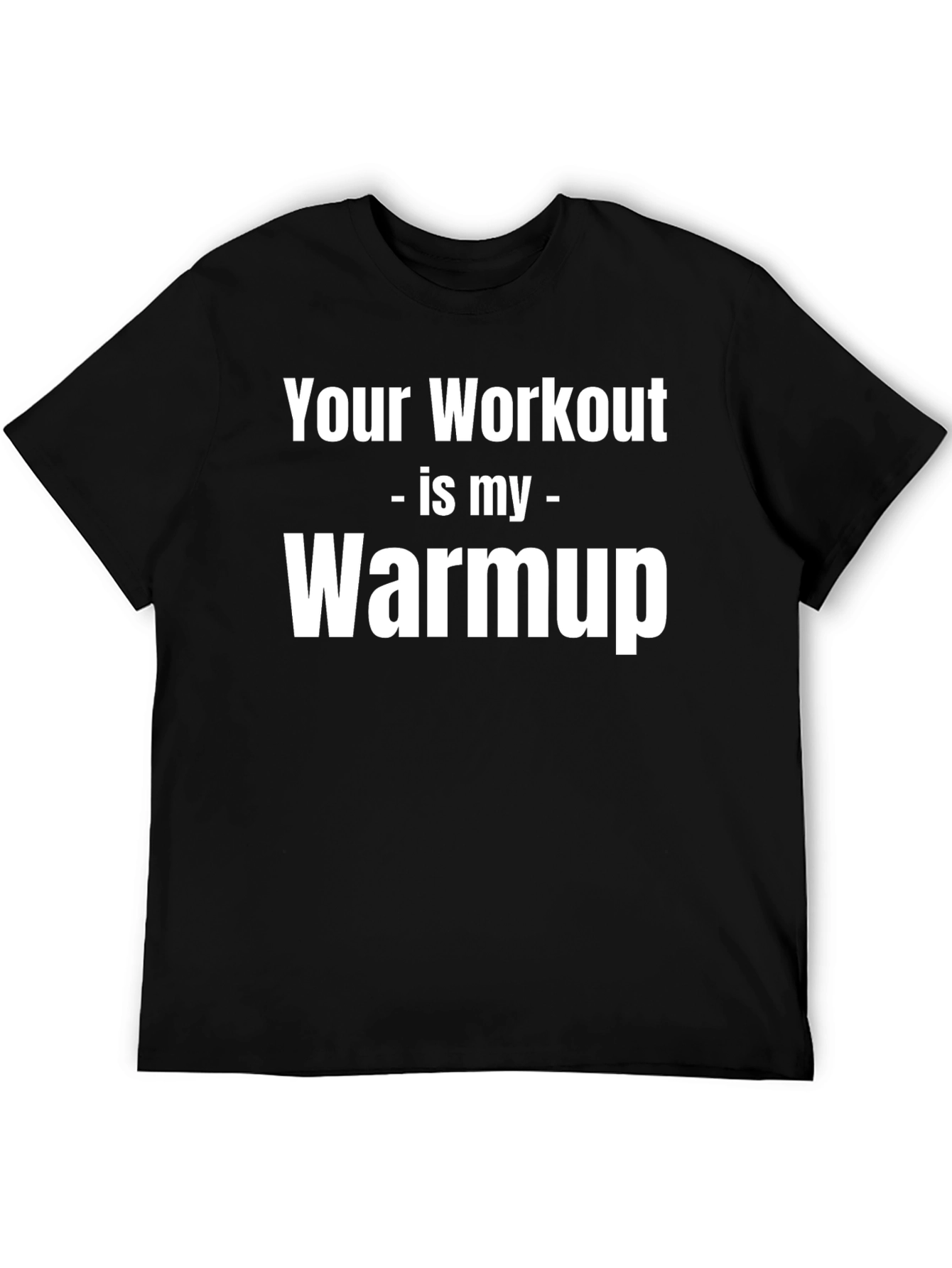 Black Workout Humor T-Shirt - Your Workout is My Warmup view 5